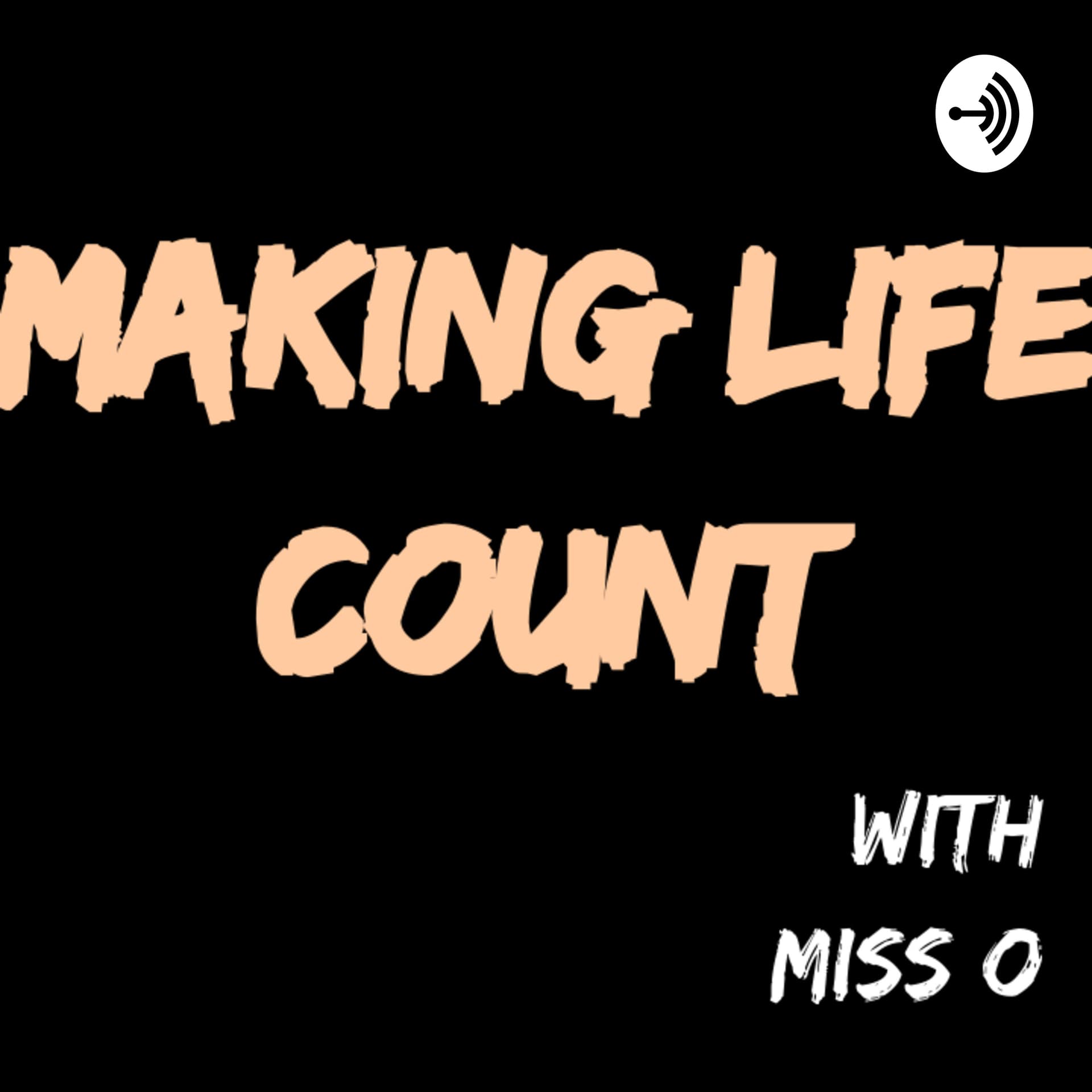 Making Life Count with Miss O - Podcasts