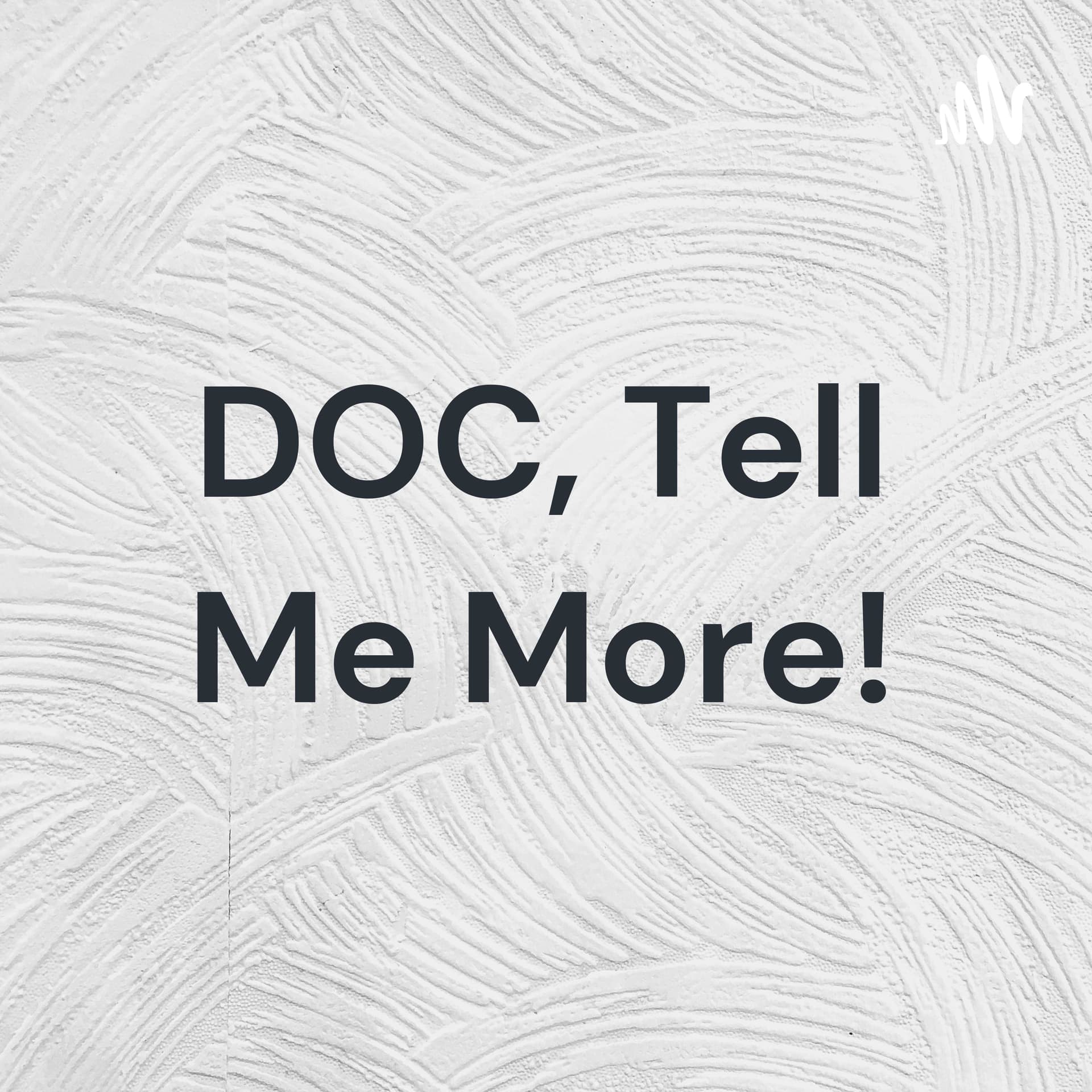 DOC, Tell Me More! - Podcasts