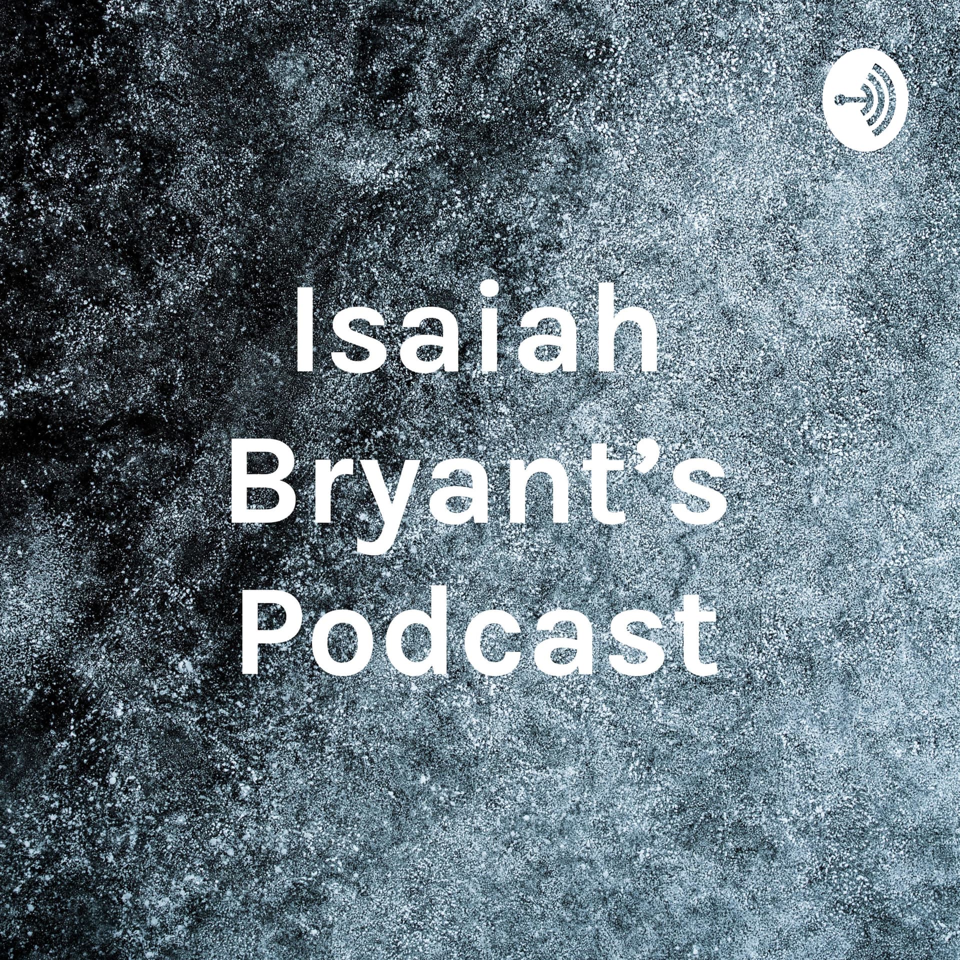 Isaiah Bryant's Podcast