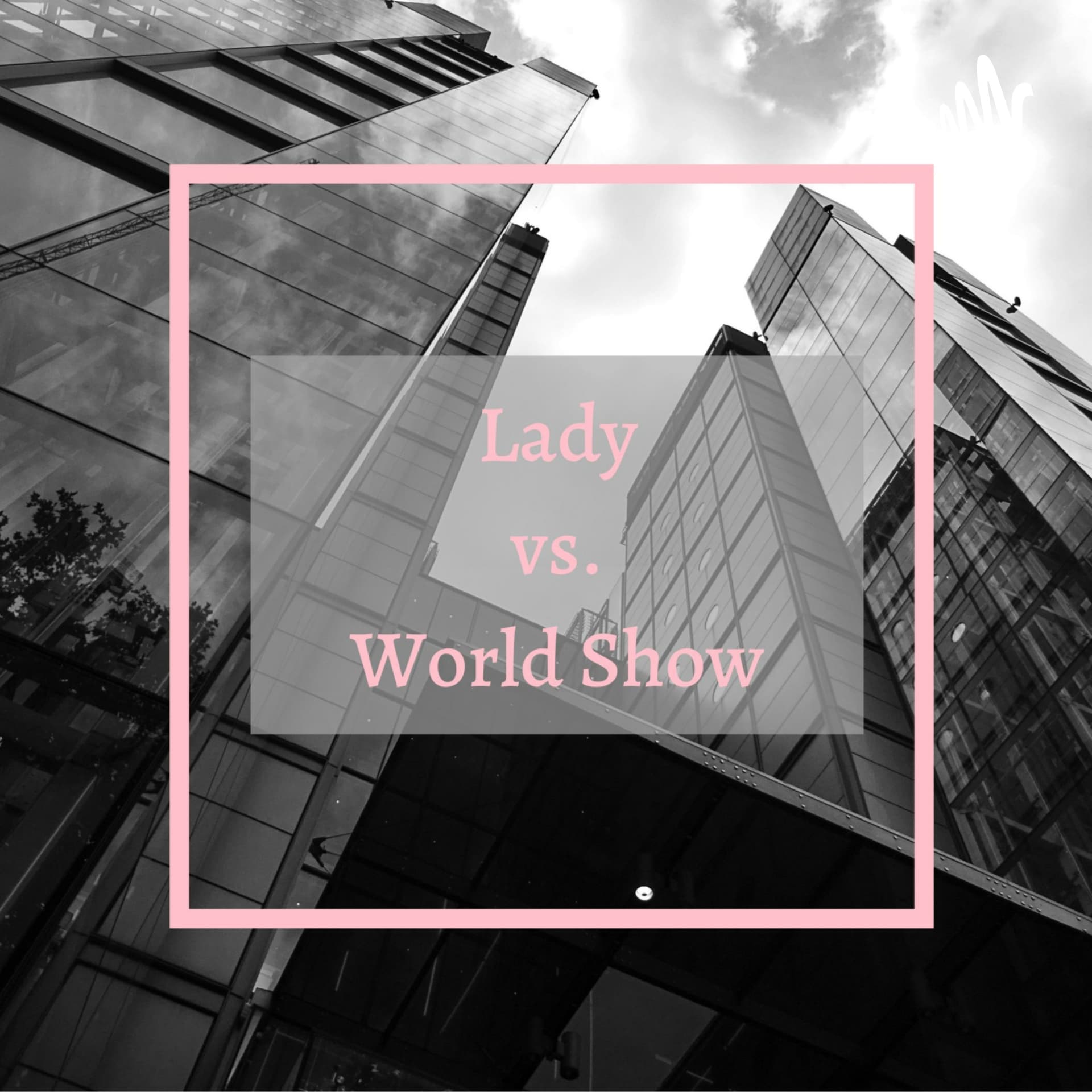 Lady vs. World Show - Podcasts