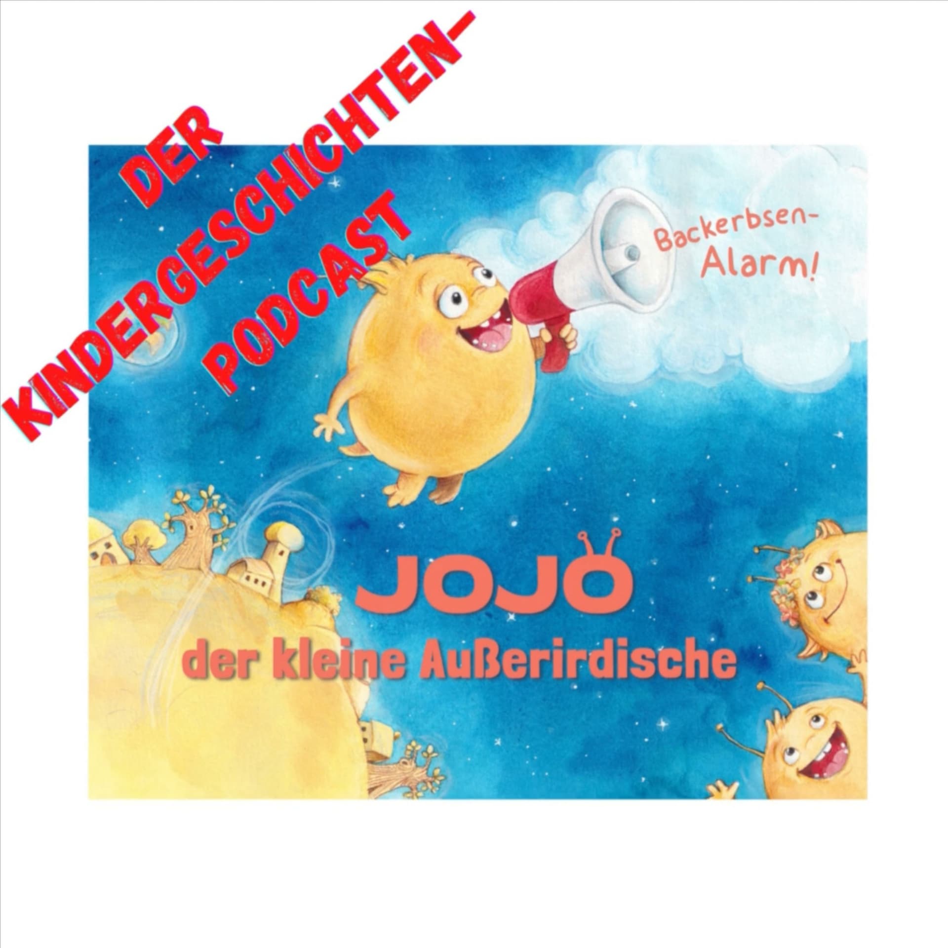 Backerbsenalarm! Der Kindergeschichten-Podcast über Jojo, den kleinen Außerirdischen - Podcast