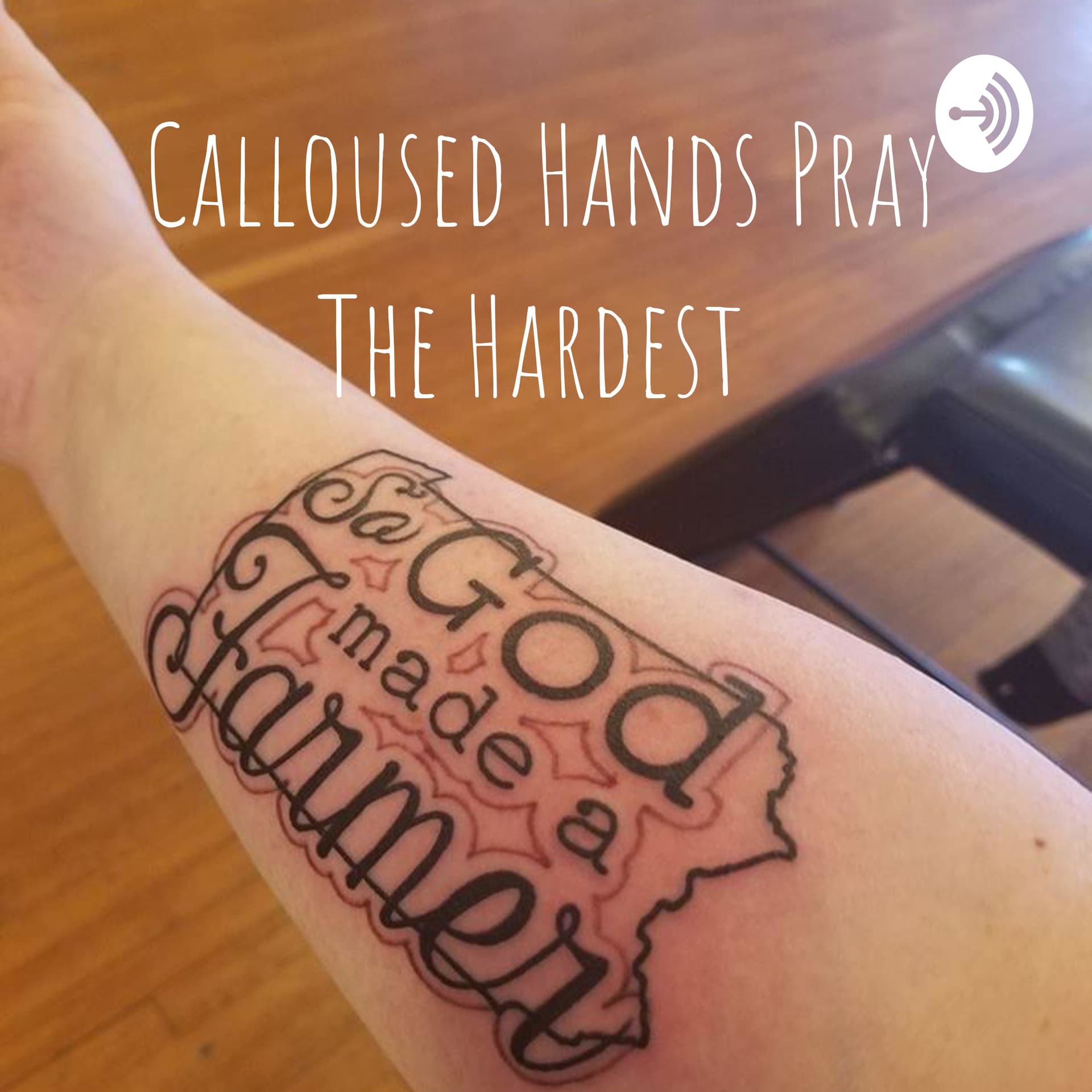 Calloused Hands Pray The Hardest - Podcasts