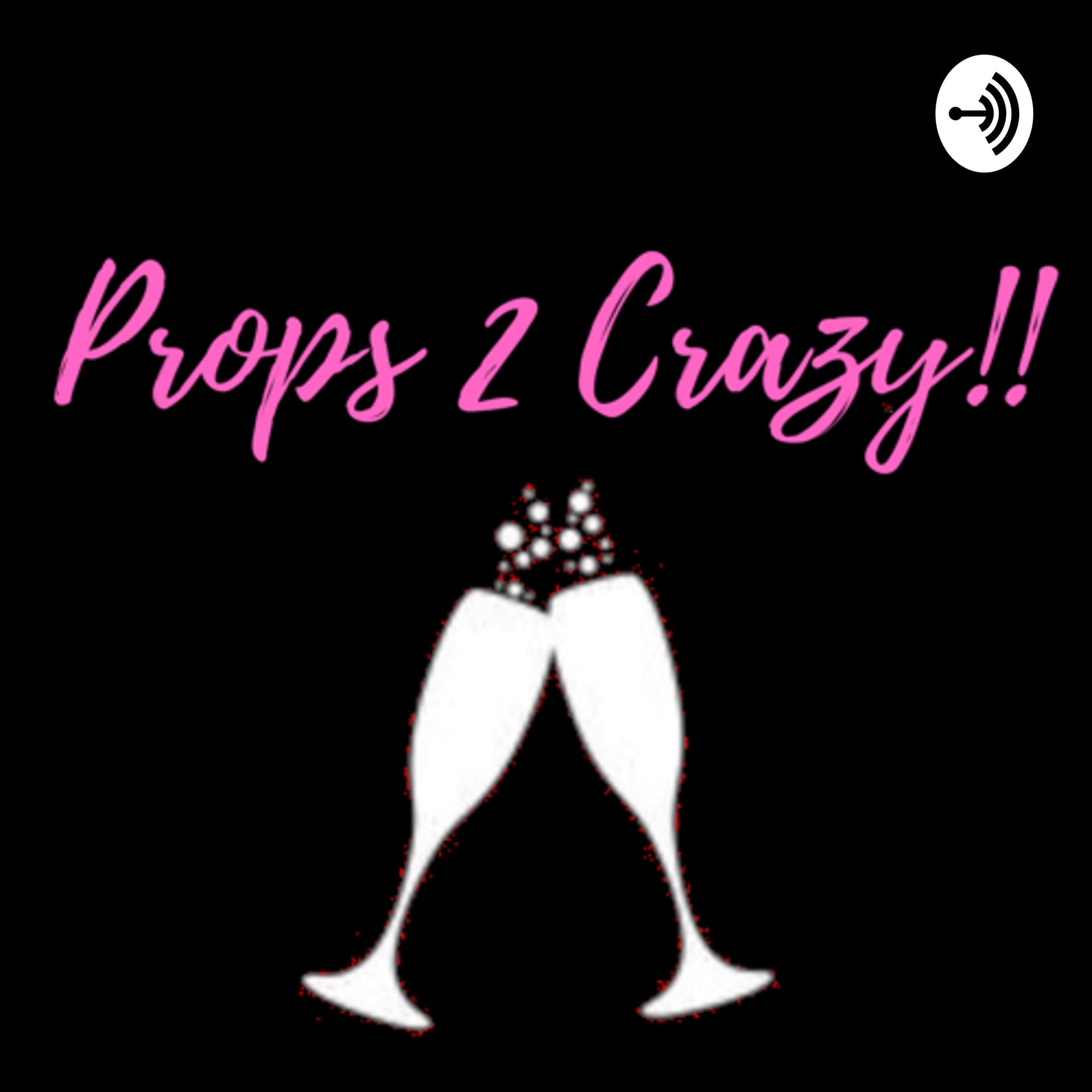 Props 2 Crazy!! - Podcasts
