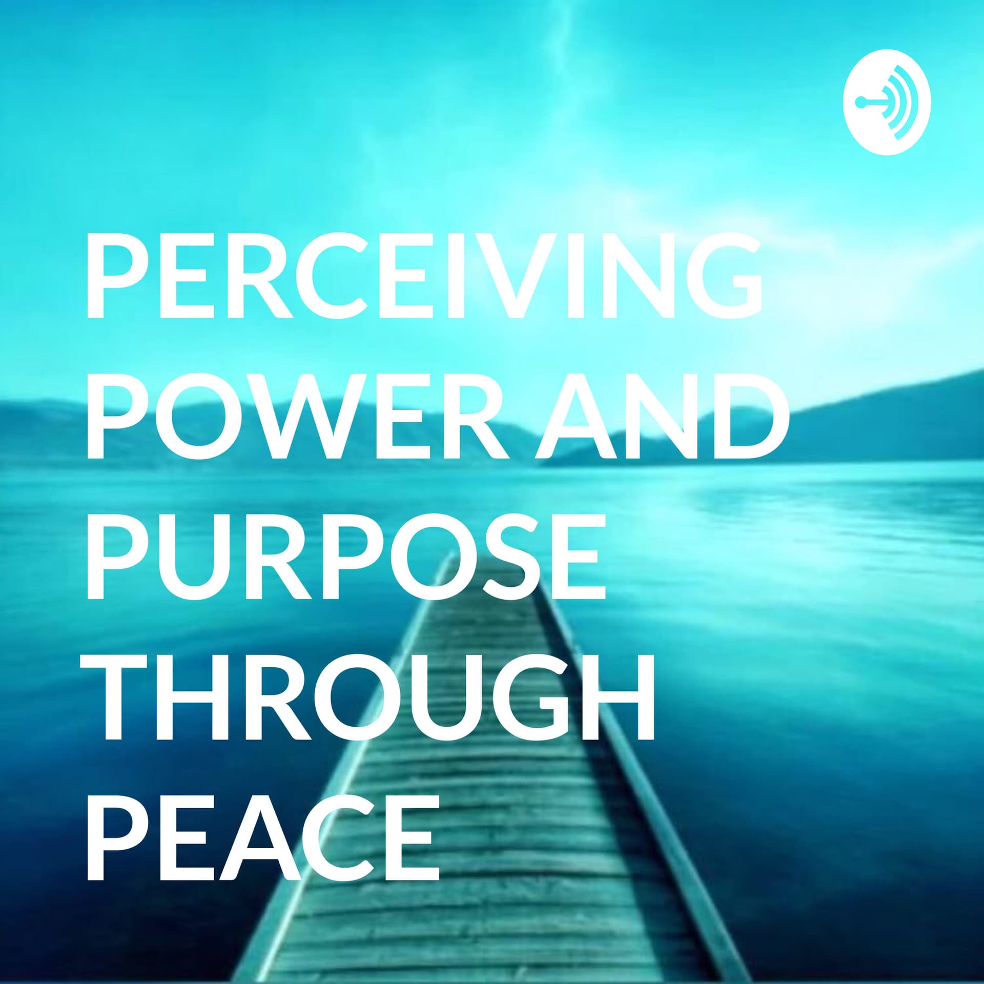 PERCEIVING POWER AND PURPOSE THROUGH PEACE - Podcast