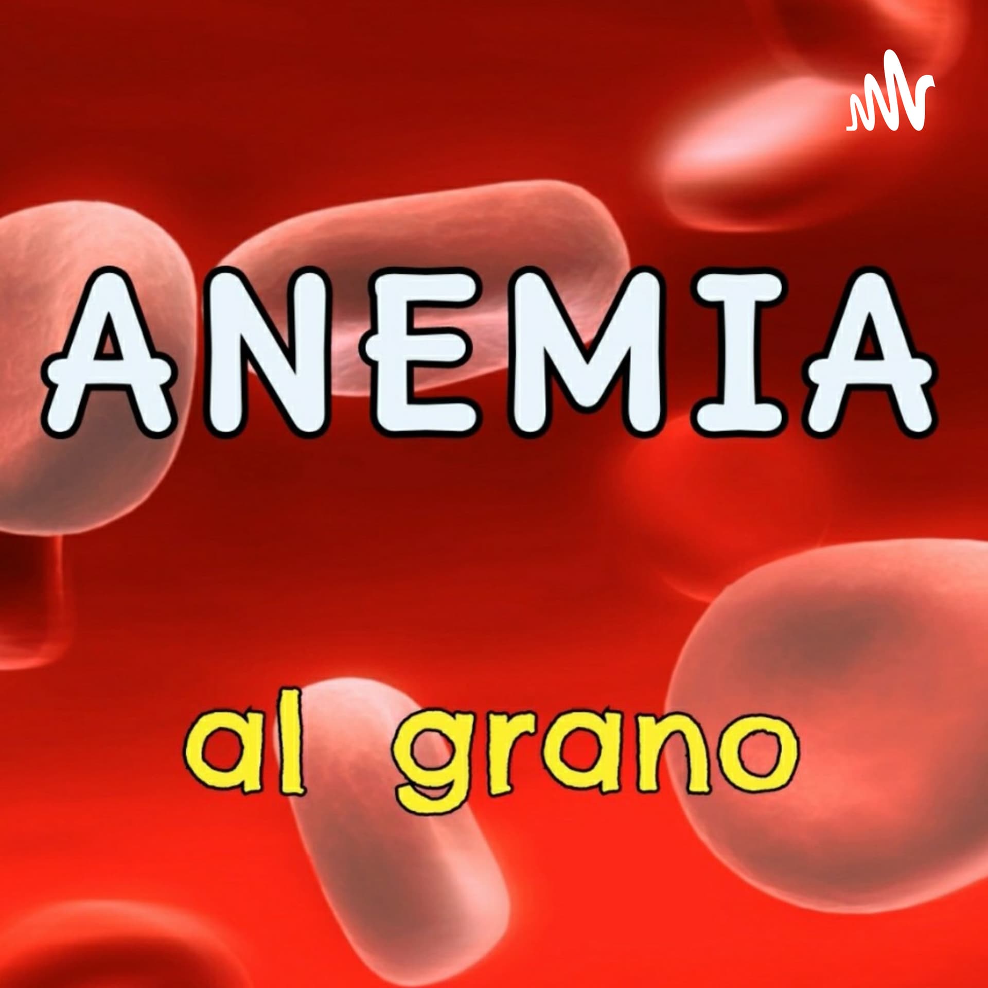 Anemia al grano - Podcasts