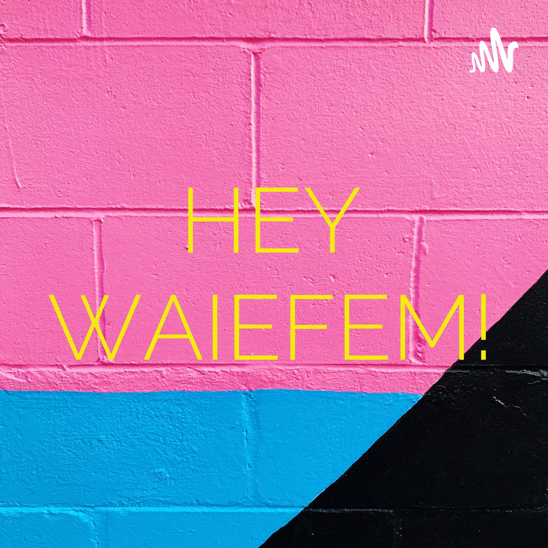 HEY WAIEFEM! - Podcasts
