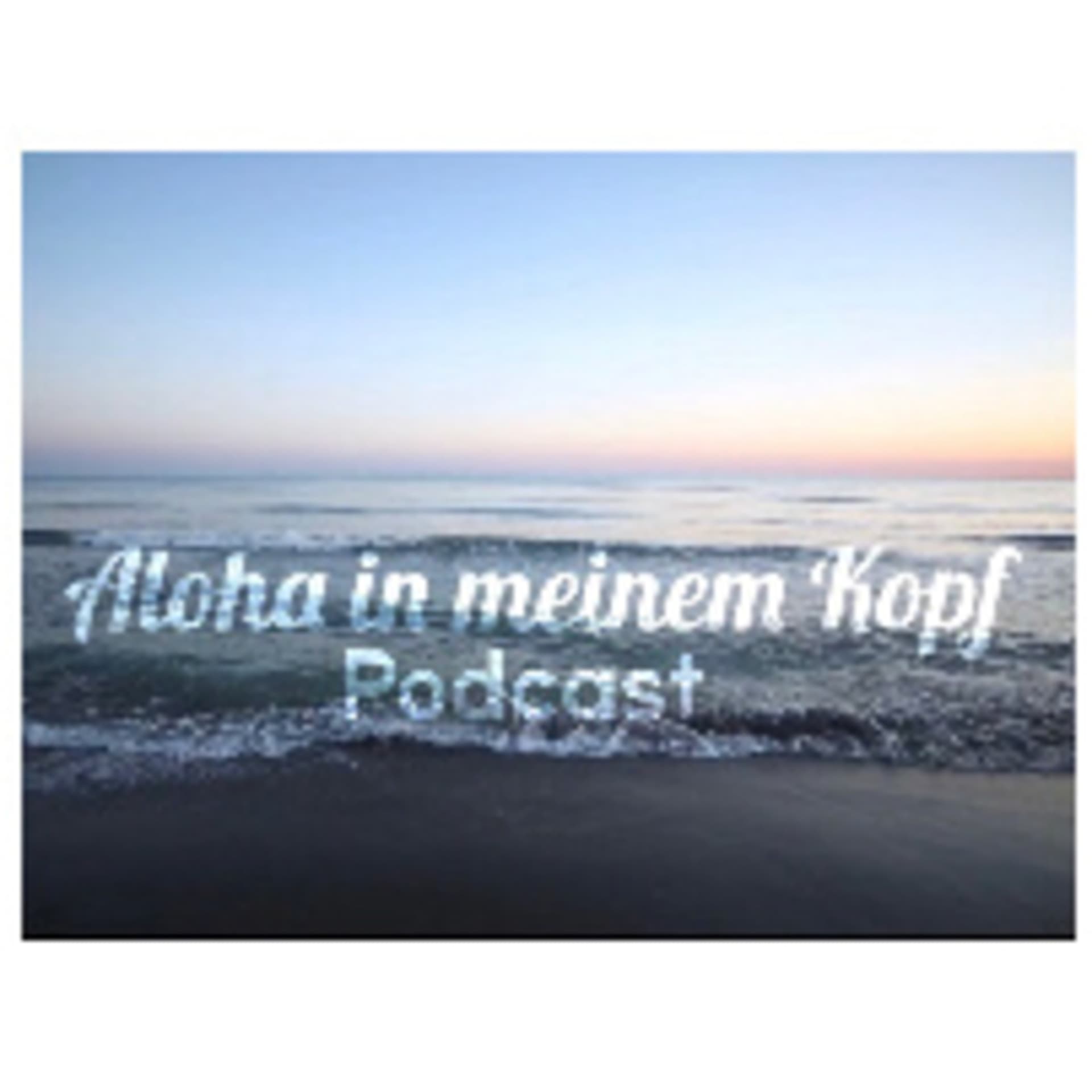 Aloha in meinem Kopf - Podcasts