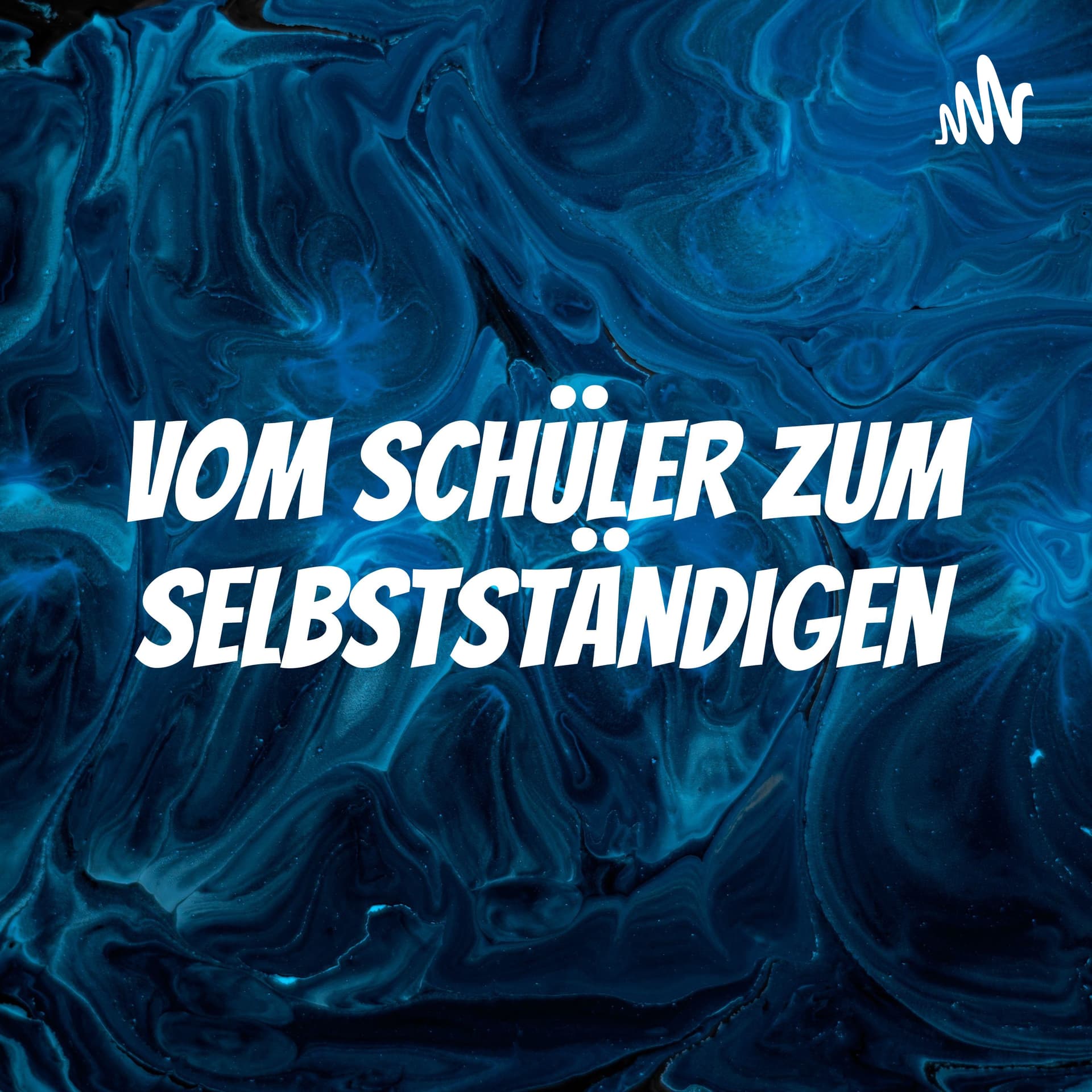 Vom Schüler zum Selbstständigen - Podcasts