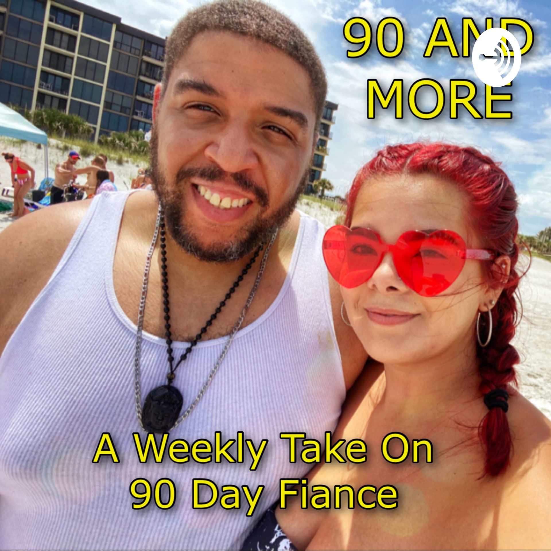90 AND More!! (A weekly discussion on 90 Day Fiance) - Podcasts