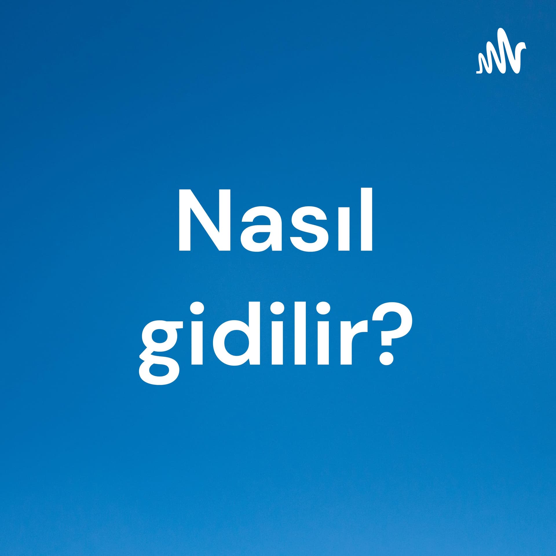 Nasıl gidilir? - Podcastler