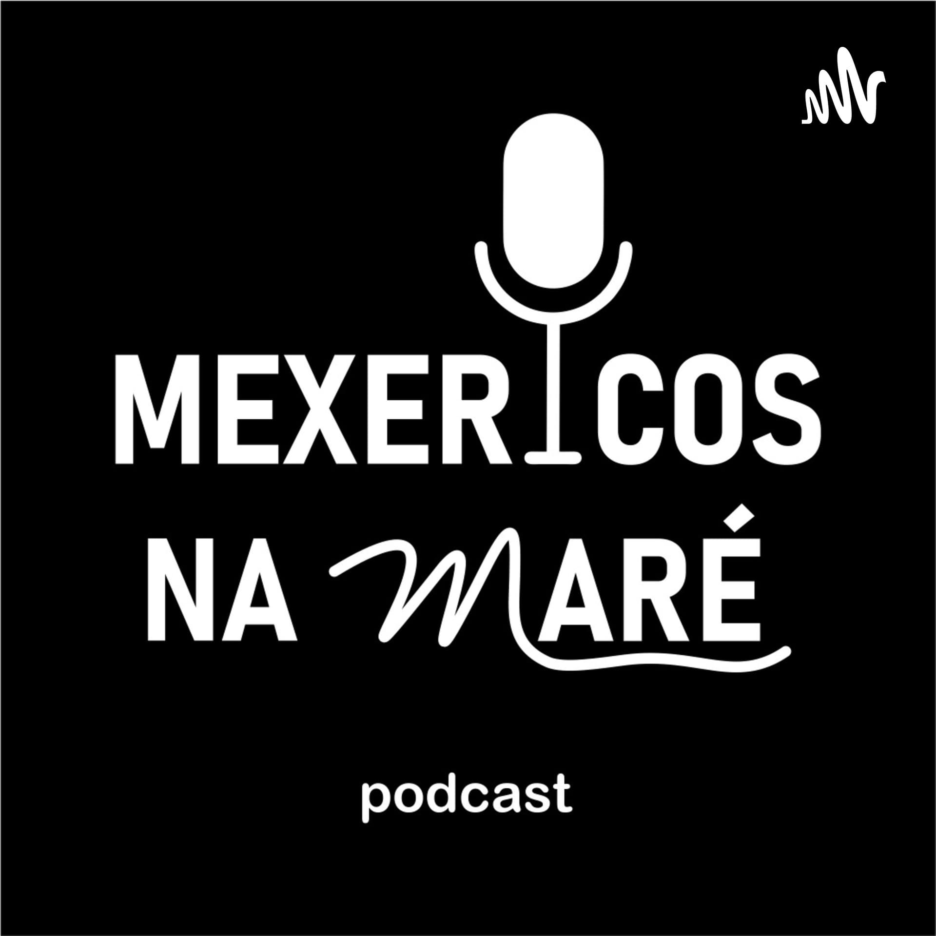 Mexericos na Maré - Podcasts