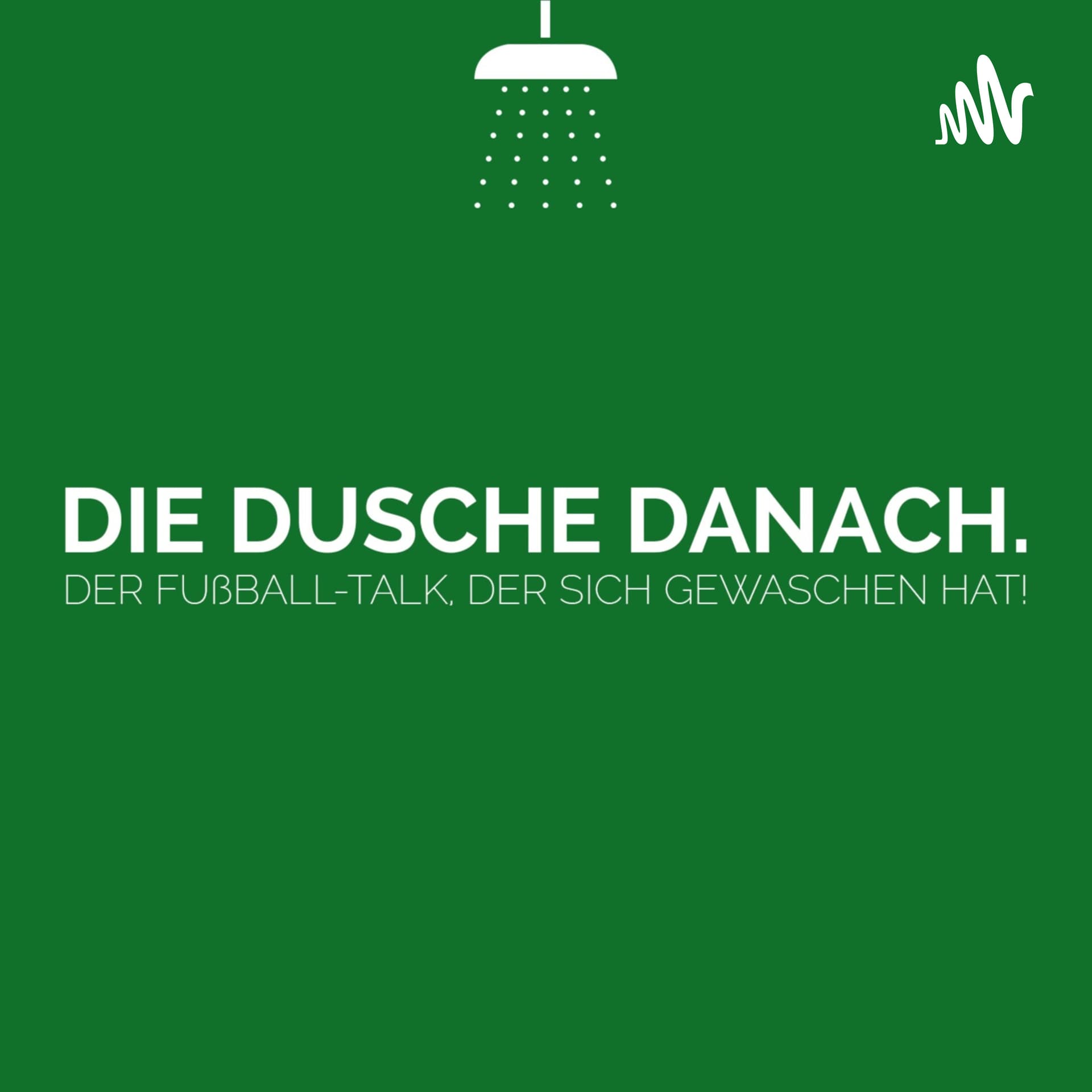 Die Dusche danach. Der Fußball-Talk, der sich gewaschen hat! - Podcasts