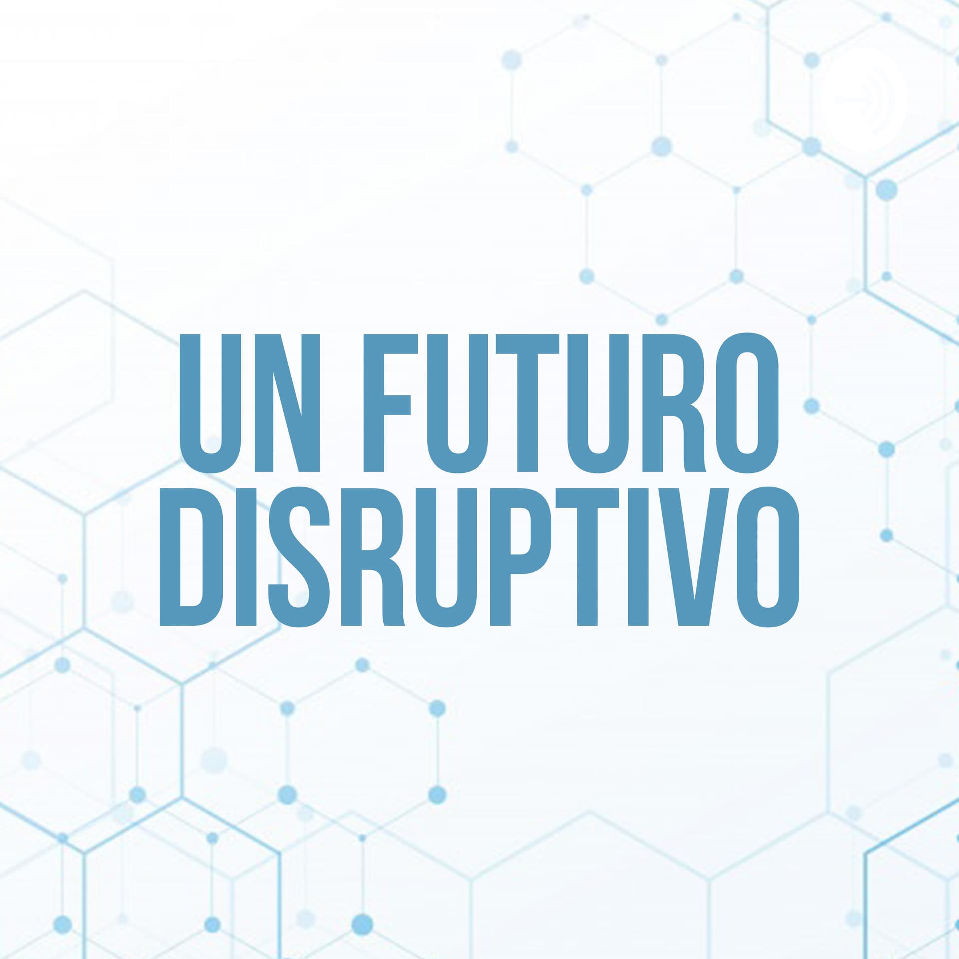 Un Futuro Disruptivo - Podcast