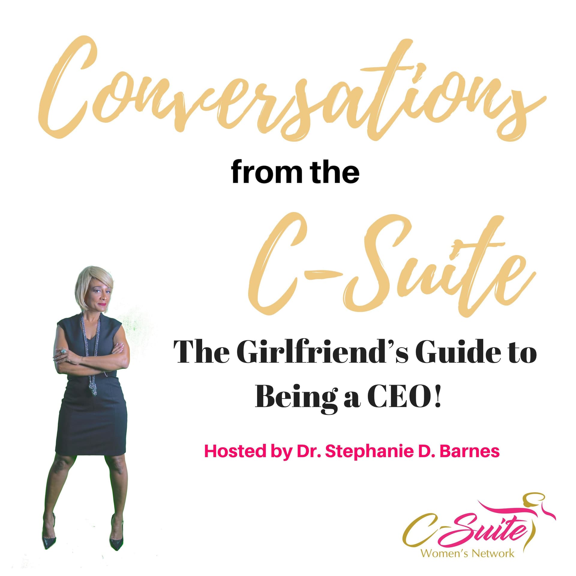 Conversations from the C-Suite. A Girlfriend's Guide to Being a CEO - Podcasts