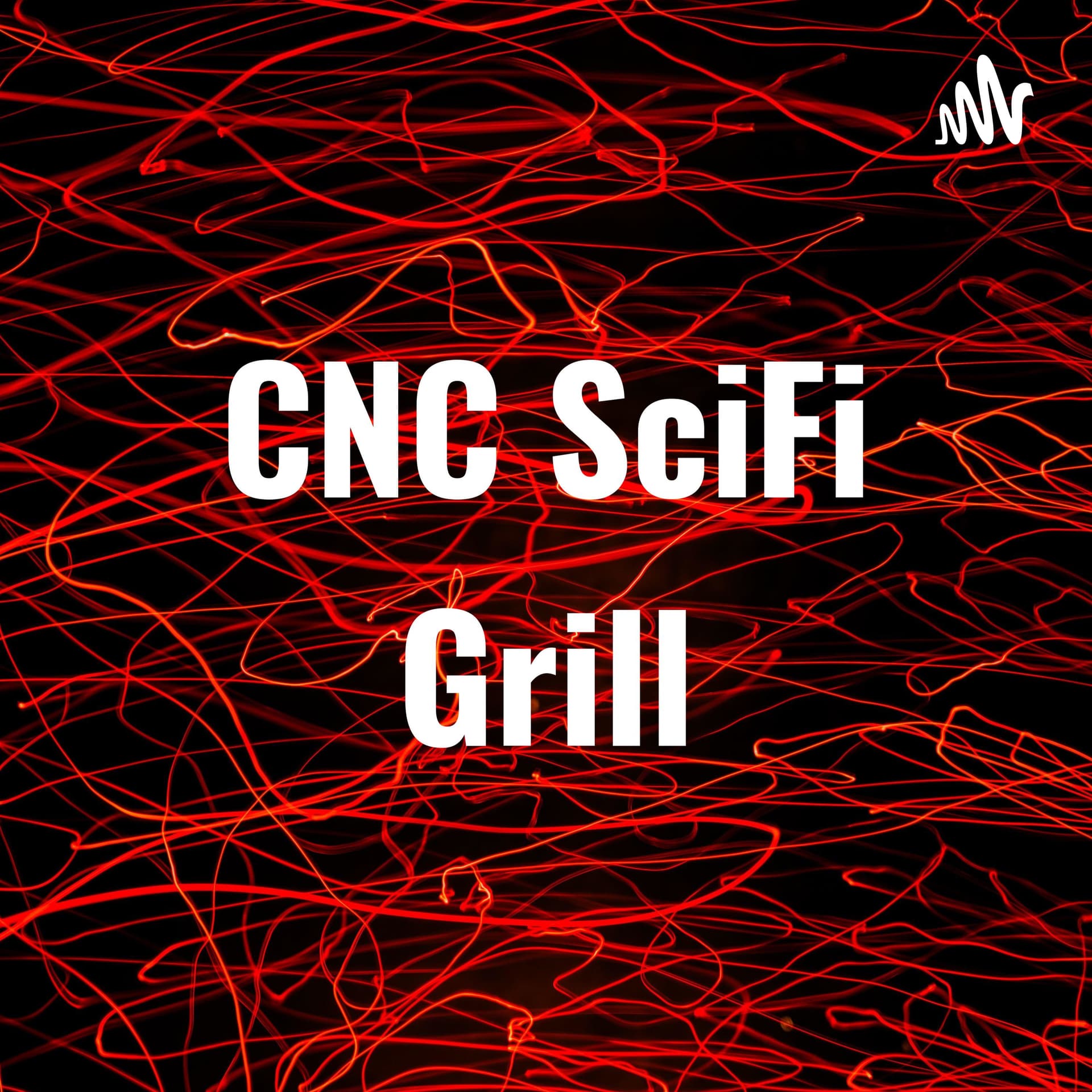 CNC SciFi Grill - Podcasts