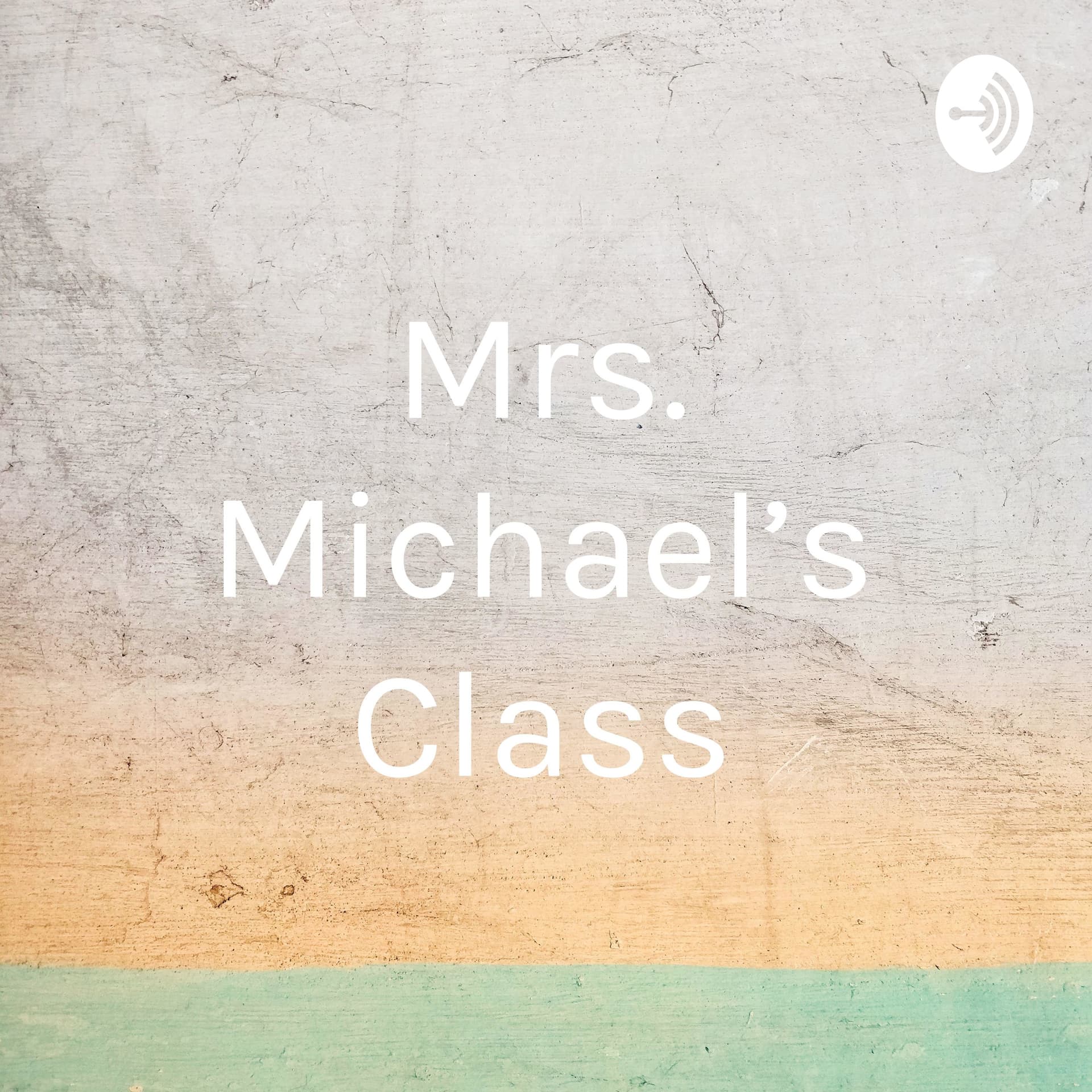 Mrs. Michael's Class - Podcasts
