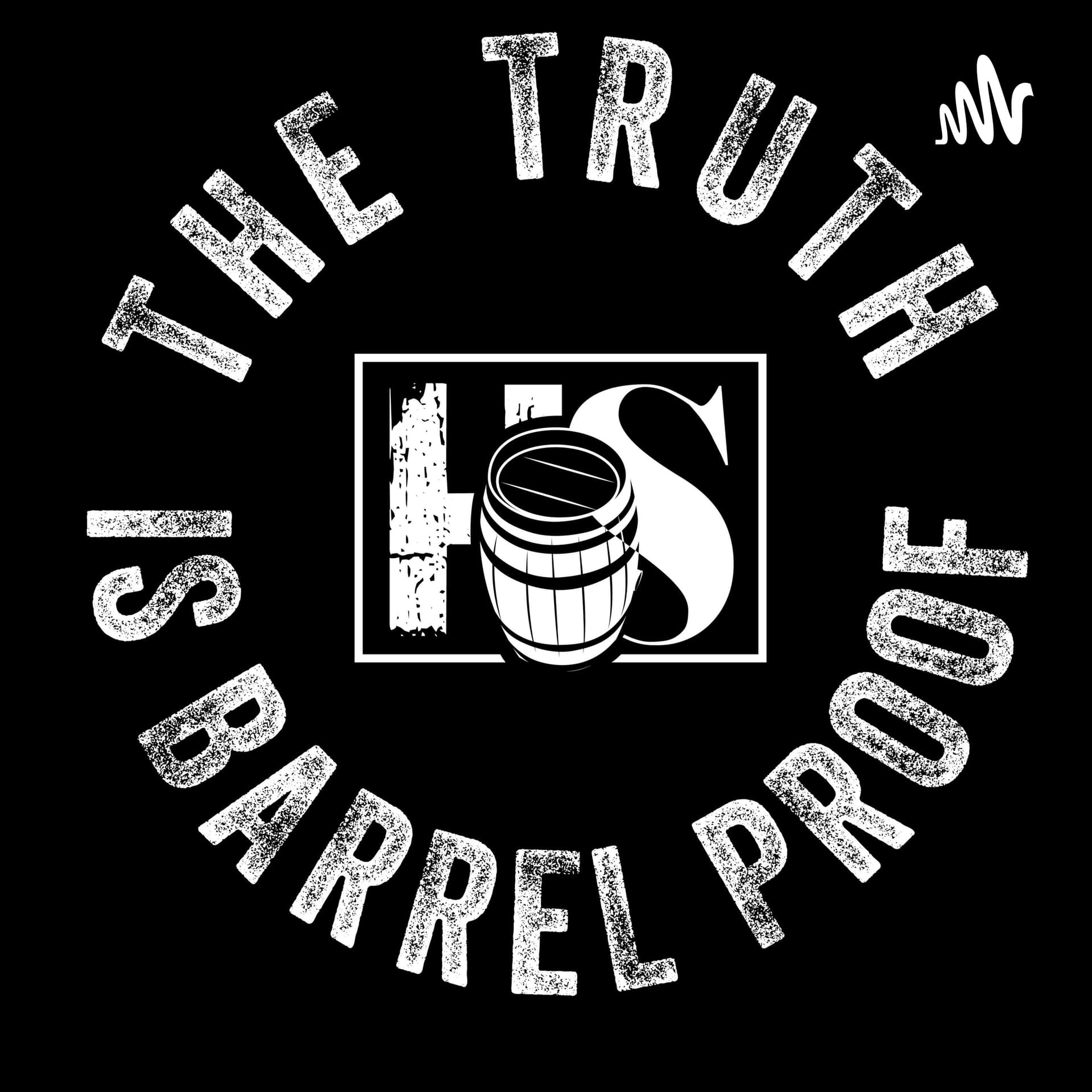 THE TRUTH IS BARREL PROOF - بودكاست