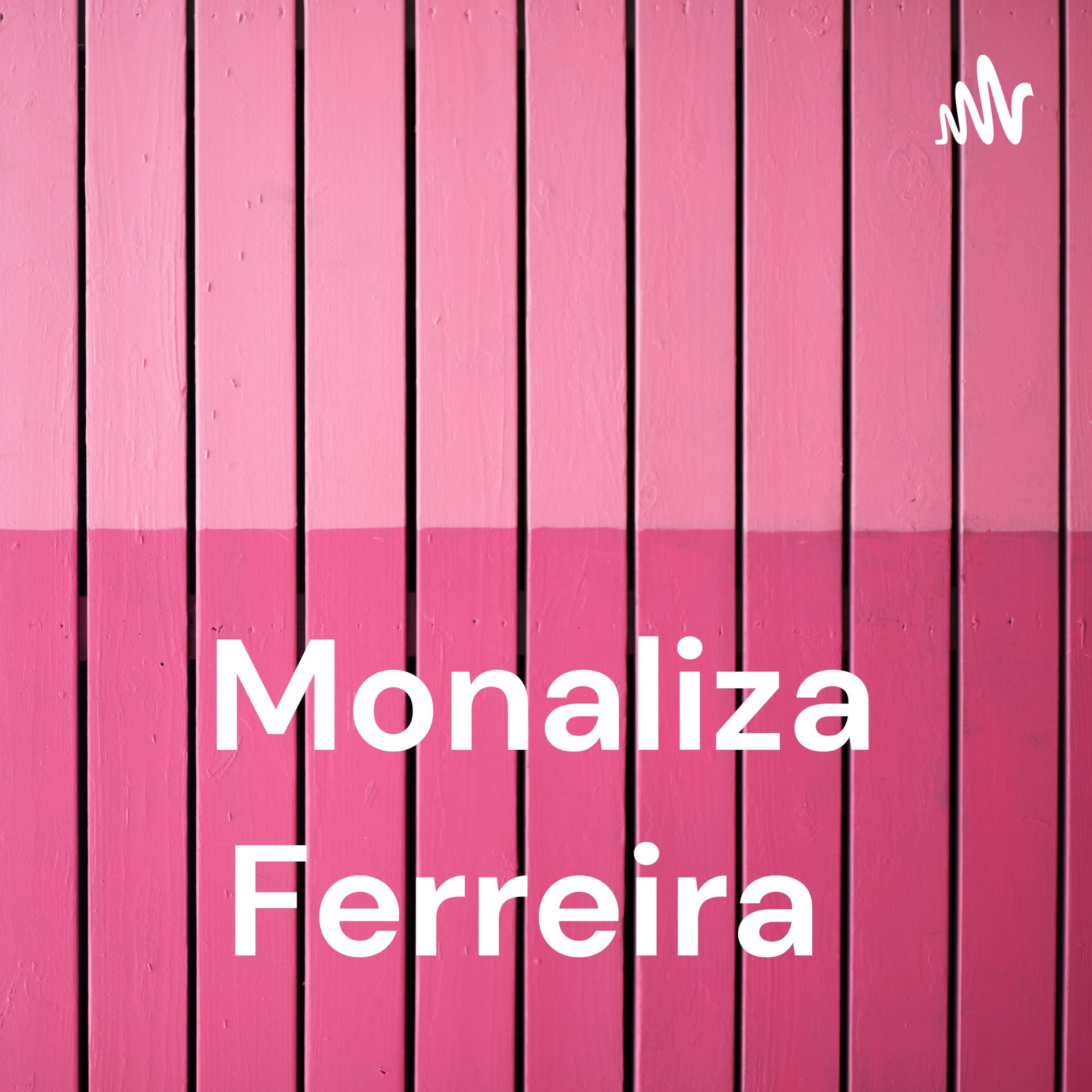 Monaliza Ferreira - Podcasts