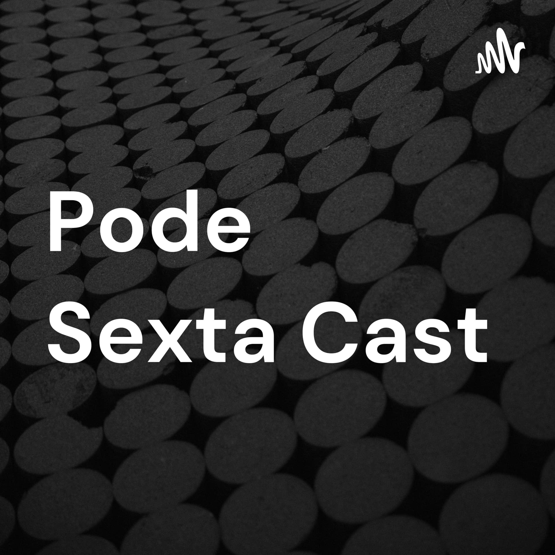 Pode Sexta Cast - Podcasts
