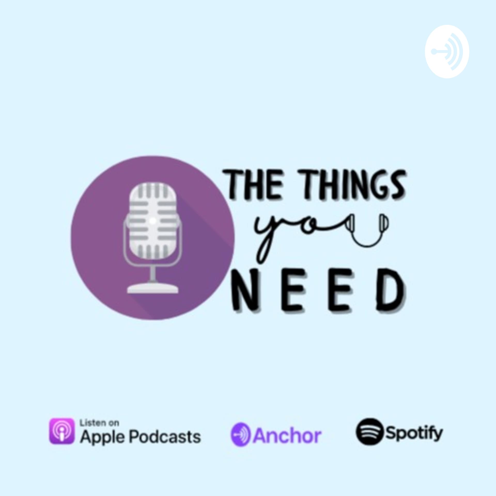 The Things You Need - Podcasts