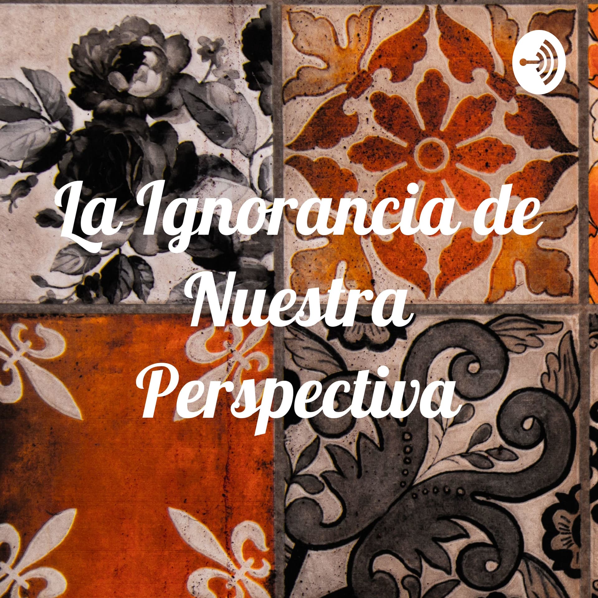 La Ignorancia de Nuestra Perspectiva - Podcasts