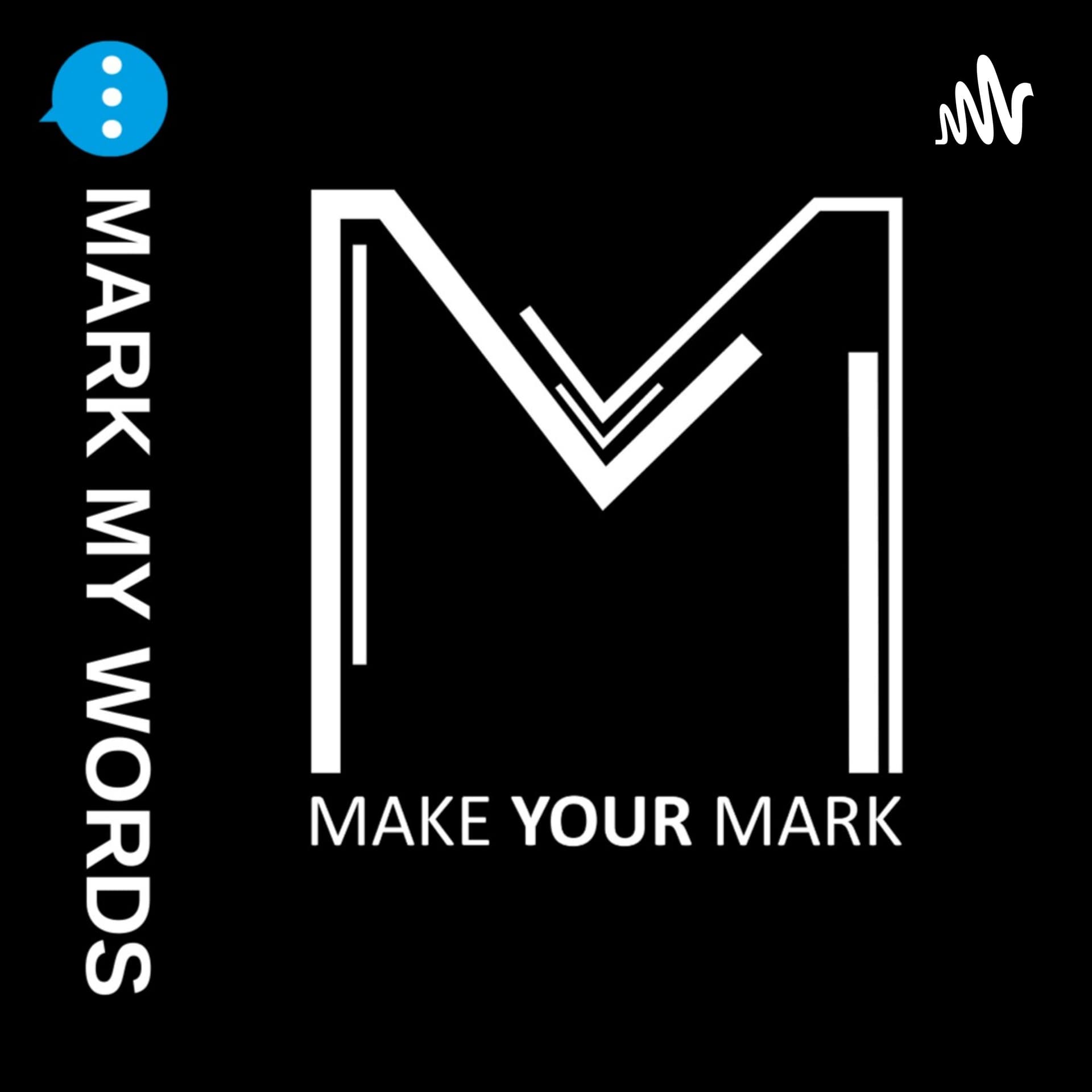 MAKE YOUR MARK UK - MARK MY WORDS - Podcasts