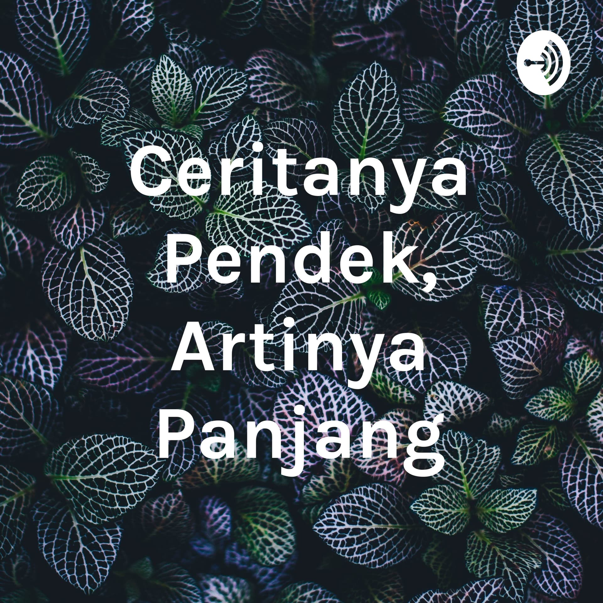 Ceritanya Pendek, Artinya Panjang - Podcasts