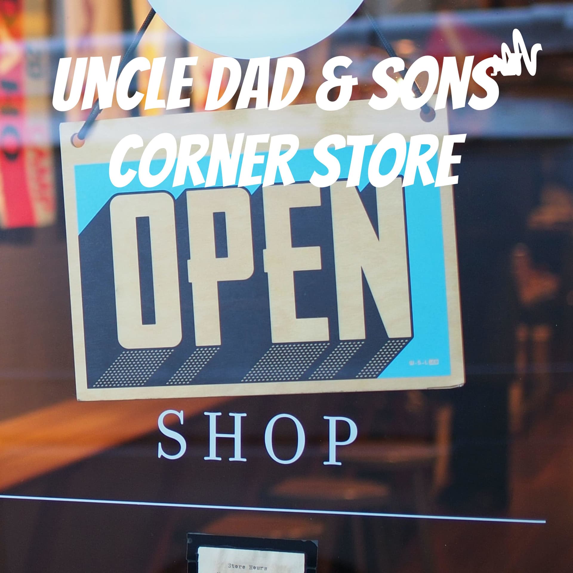 Uncle Dad & Sons' Corner Store - Podcasts
