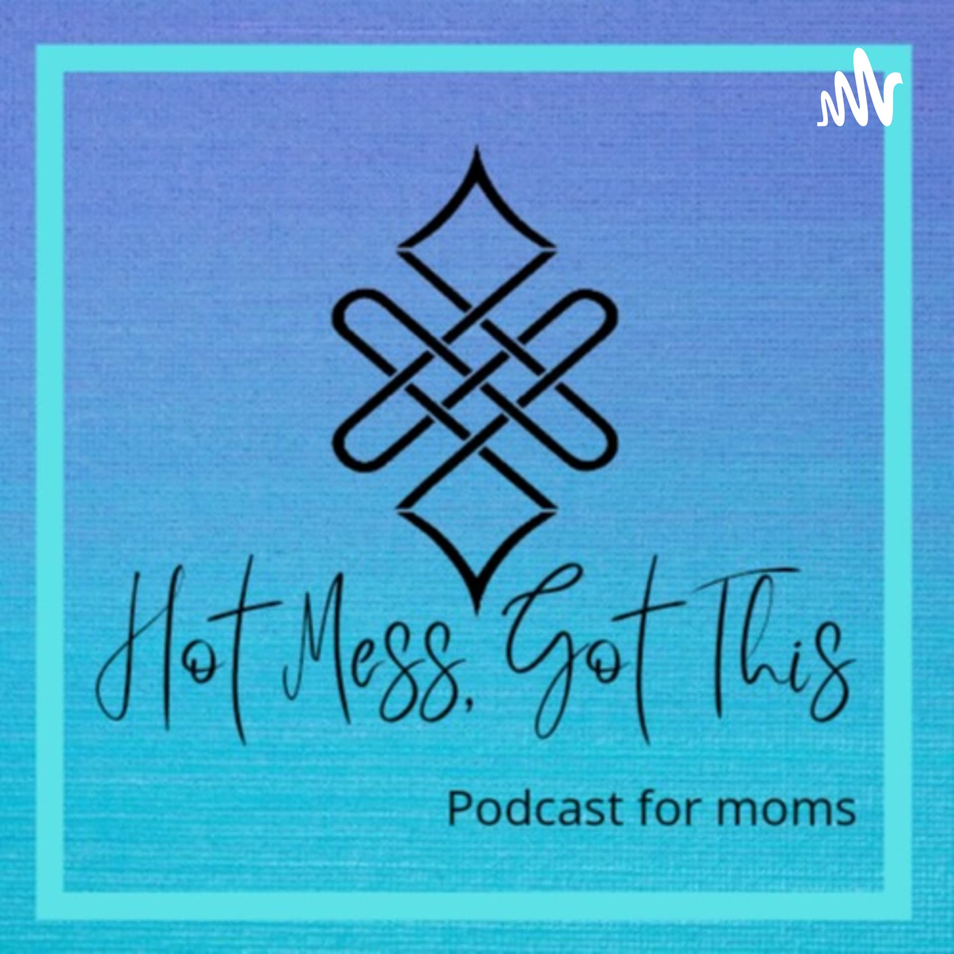 Hot Mess, Got This - Podcasts