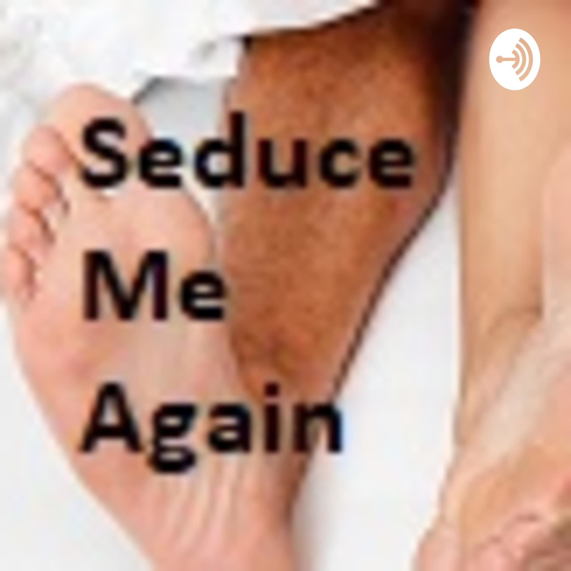 Seduce Me Again - Podcast