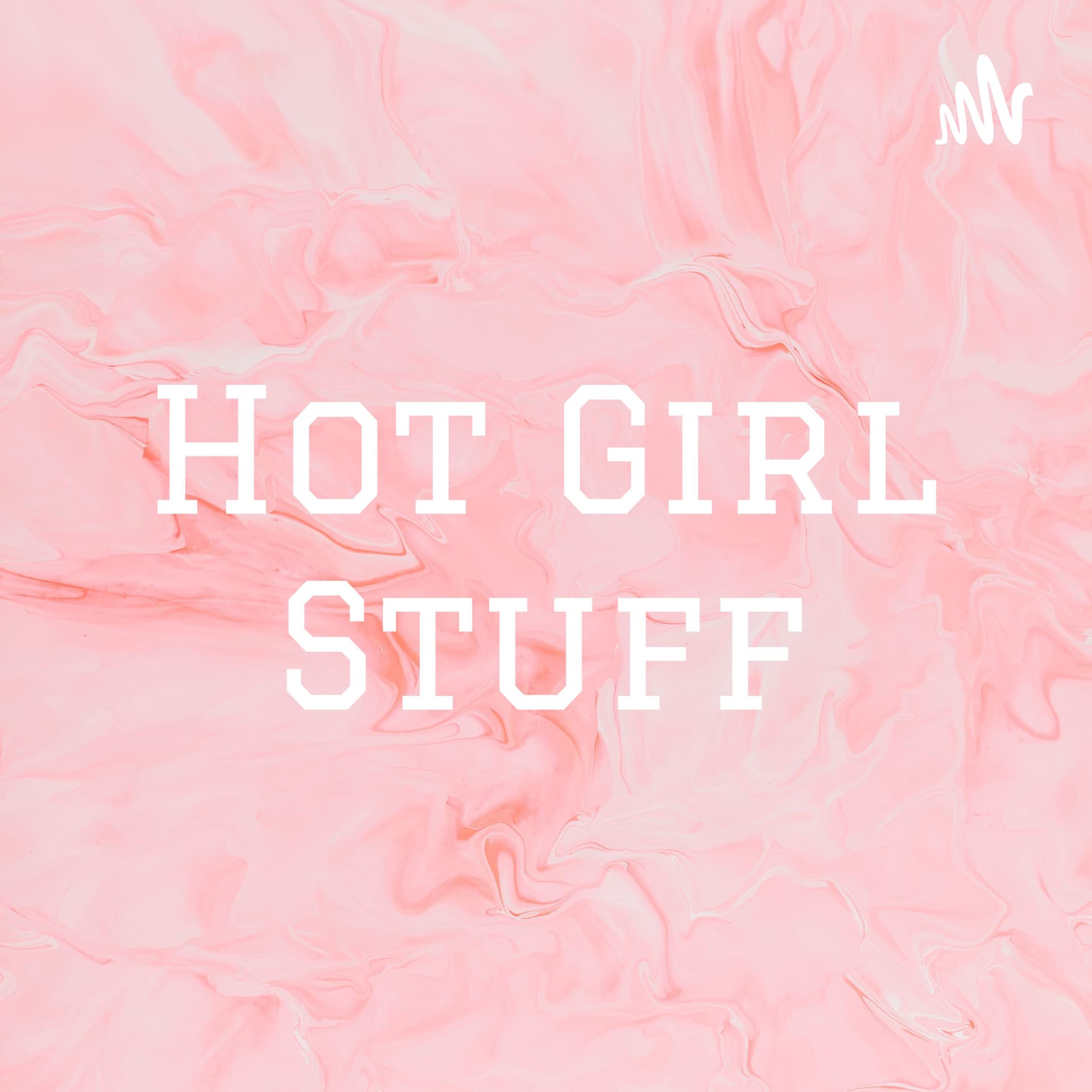 Hot Girl Stuff - Podcasts