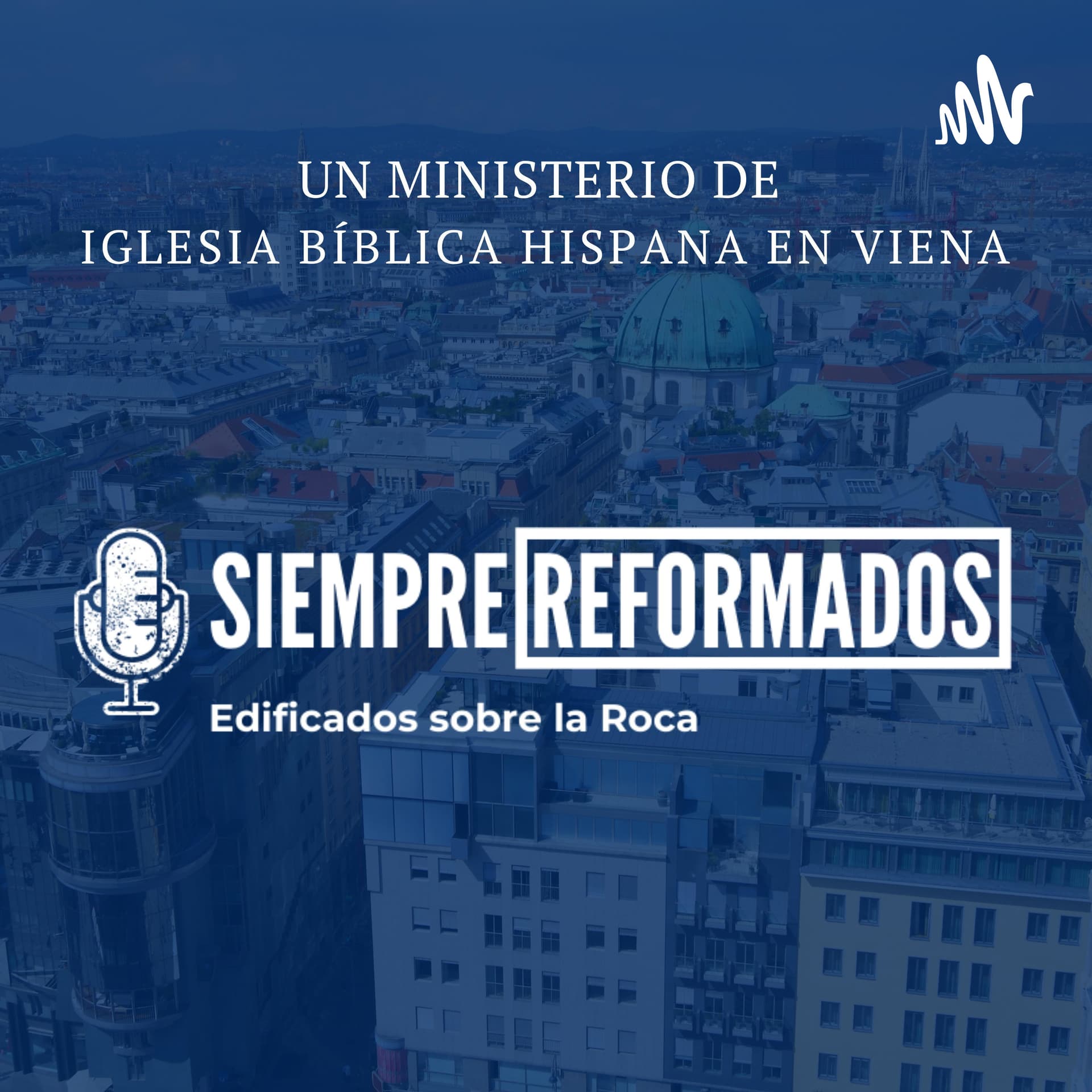 Siempre Reformados (Iglesia Bíblica Hispana en Viena) - Podcast