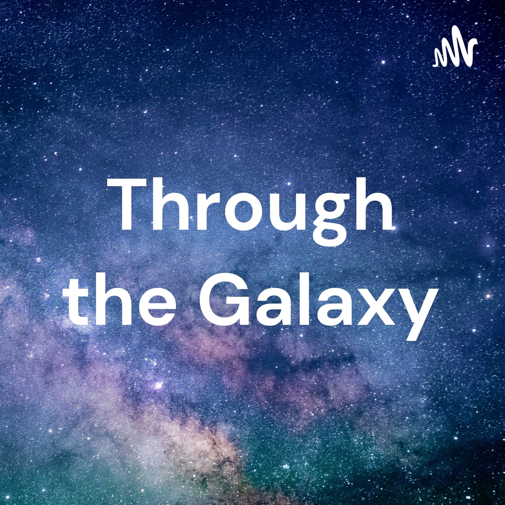 Through the Galaxy - Podcasts