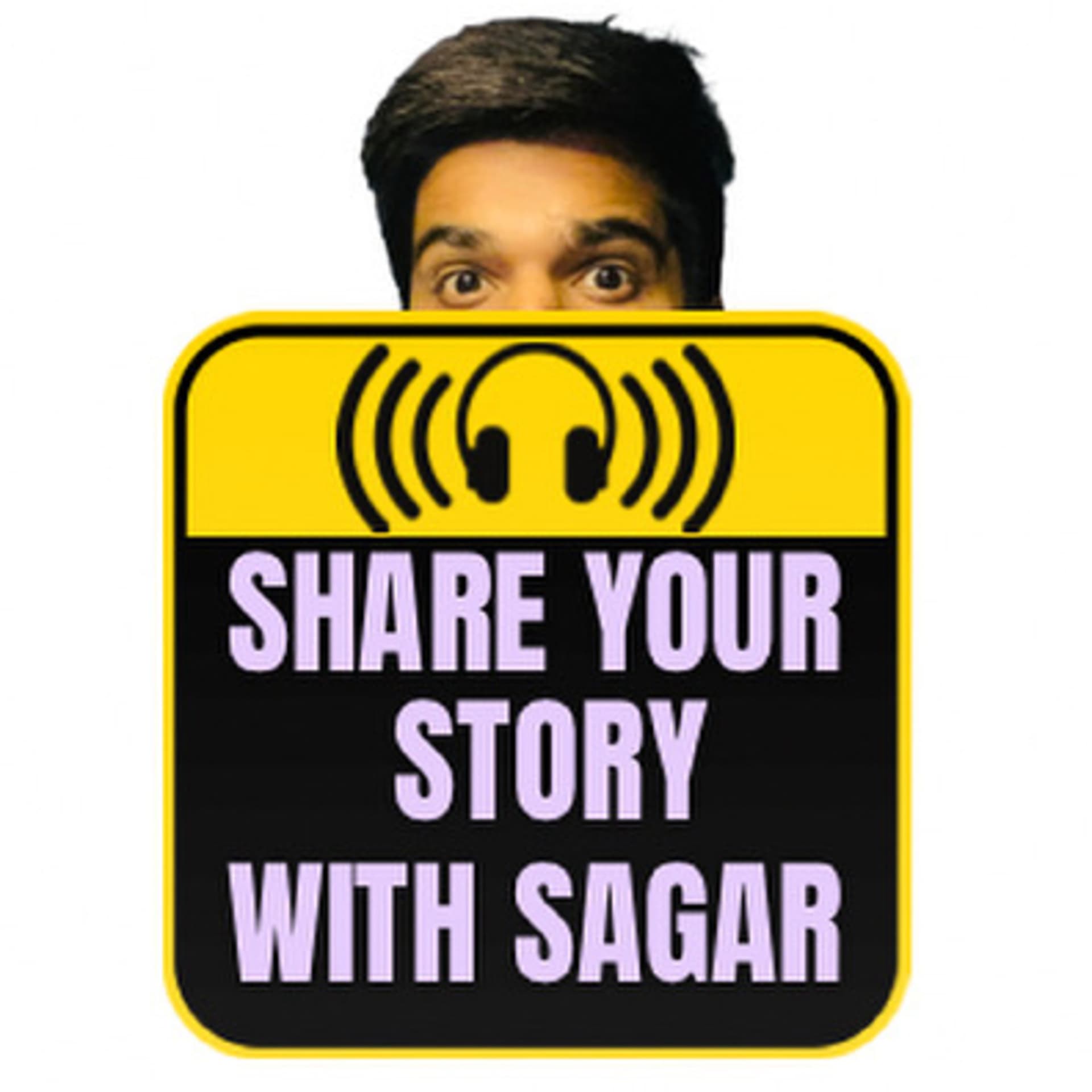 Share Your Story With Sagar - Podcasts