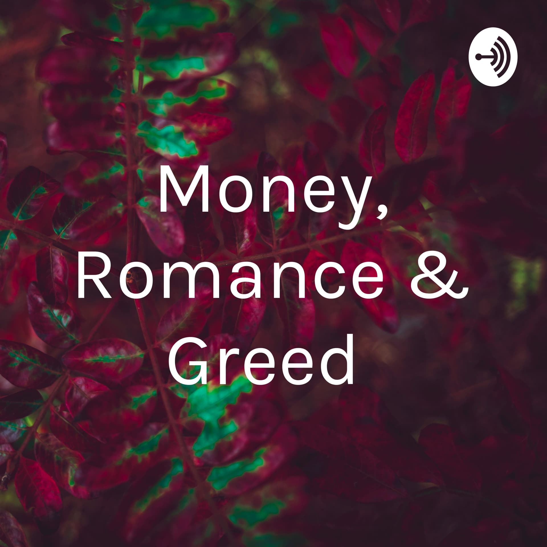 Money, Romance and Greed - Podcasts