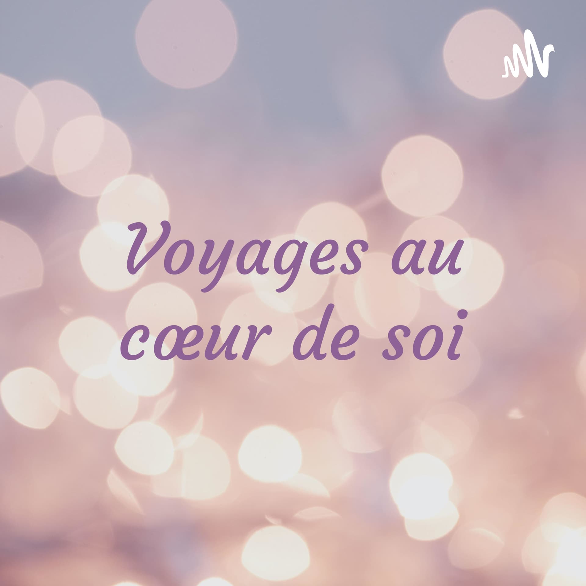 Voyages au cœur de soi - Podcasts