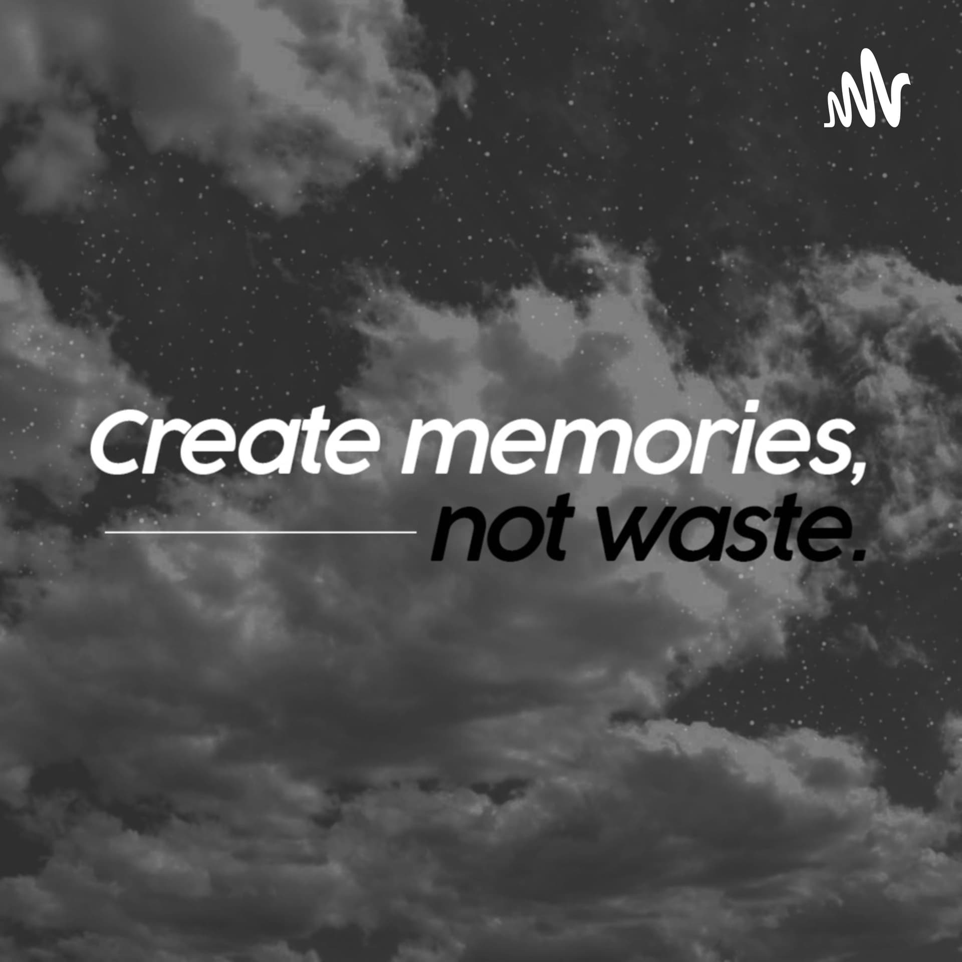 Create memories, not waste. - Podcasts