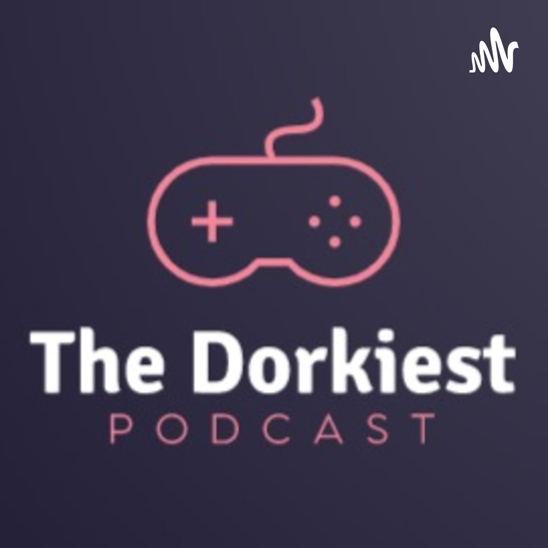 The Dorkiest Podcast - Podcasts