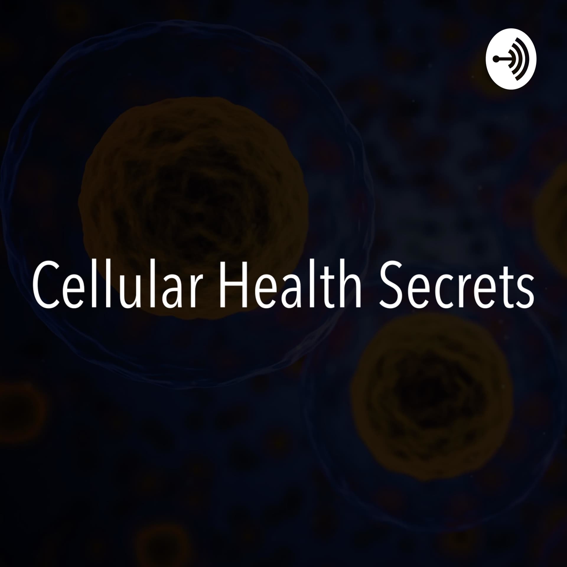 Cellular Health Secrets - Podcast