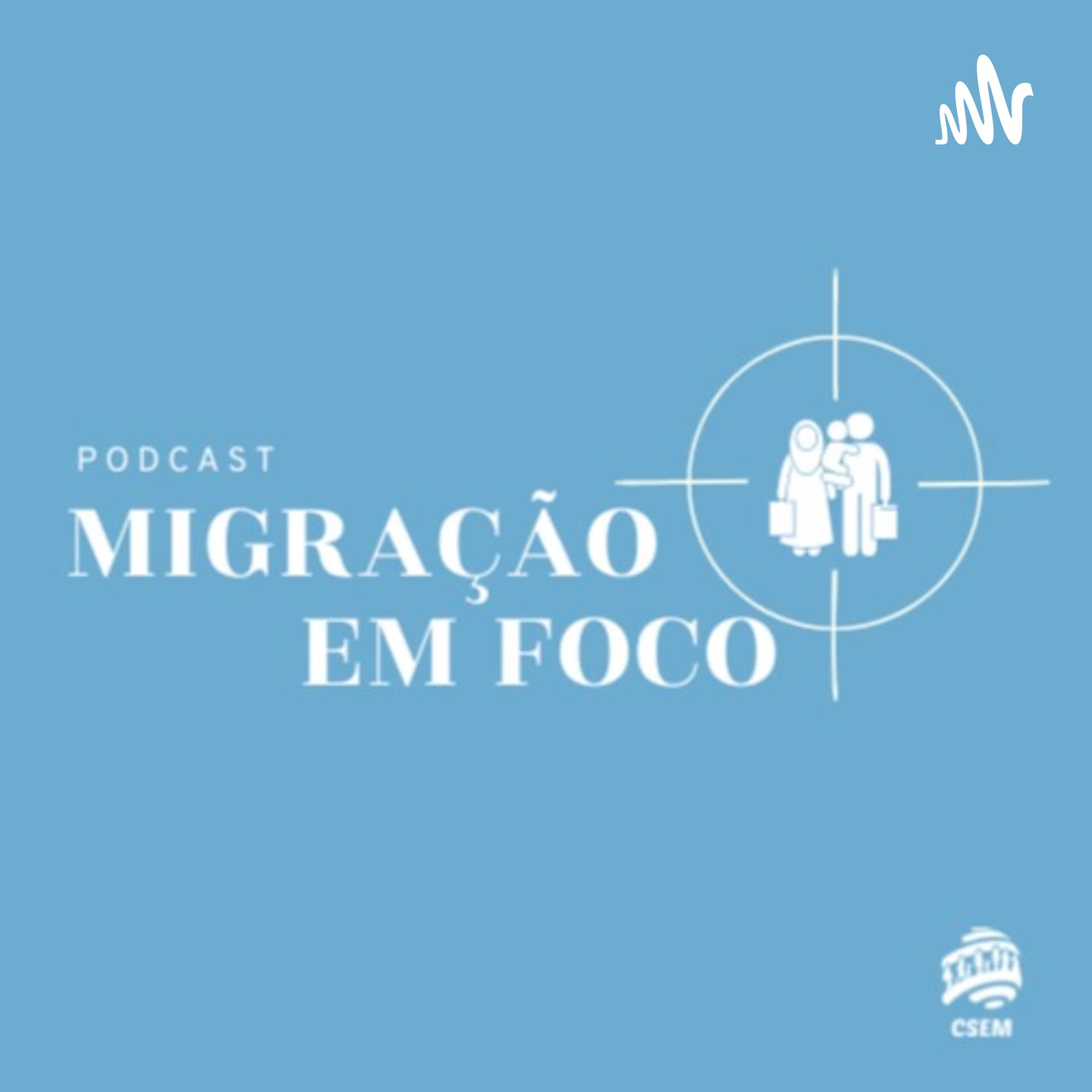 Migração em foco - Podcasts