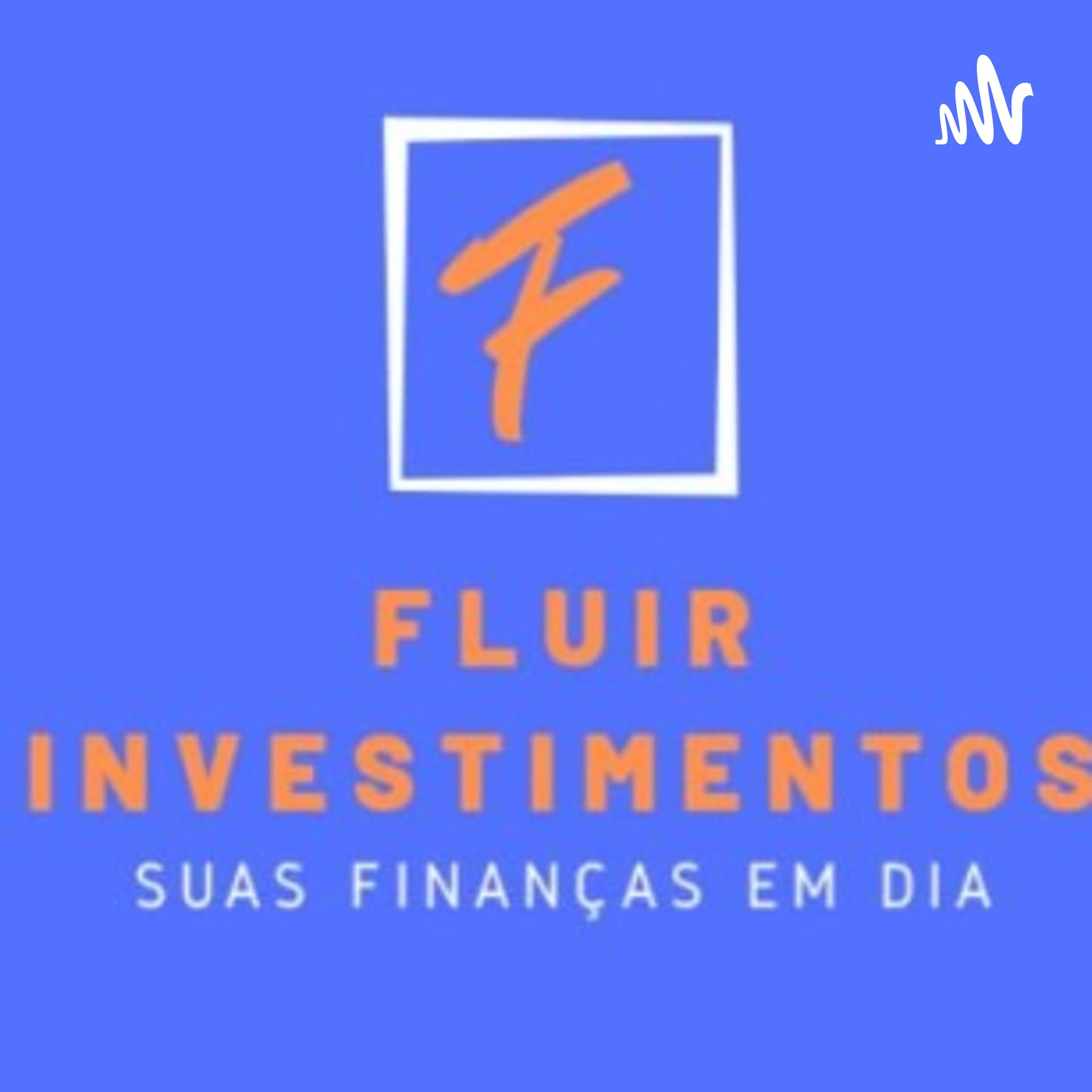 Fluir Investimentos: Suas Finanças em Dia! - Podcasts
