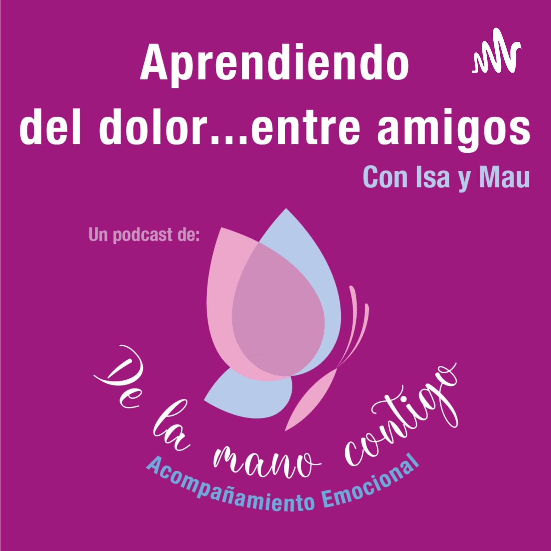 De la mano contigo - Aprendiendo del dolor...entre amigos - Podcasts