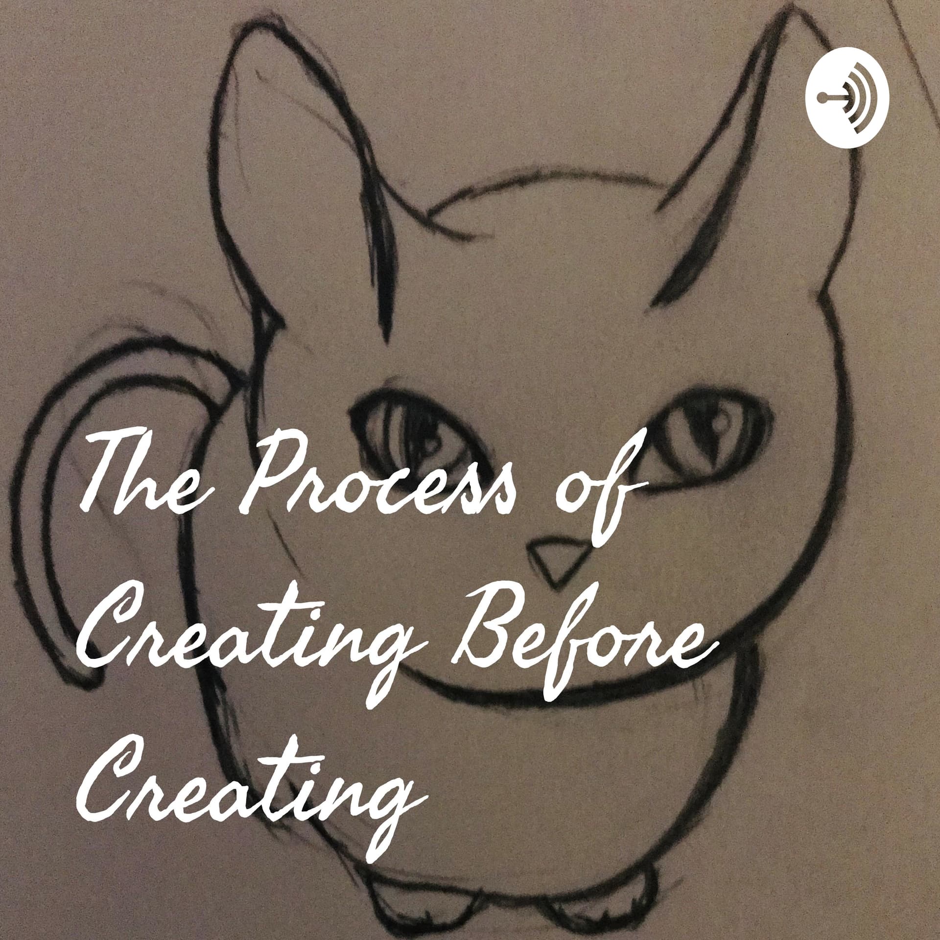 The Process of Creating Before Creating - Podcasts