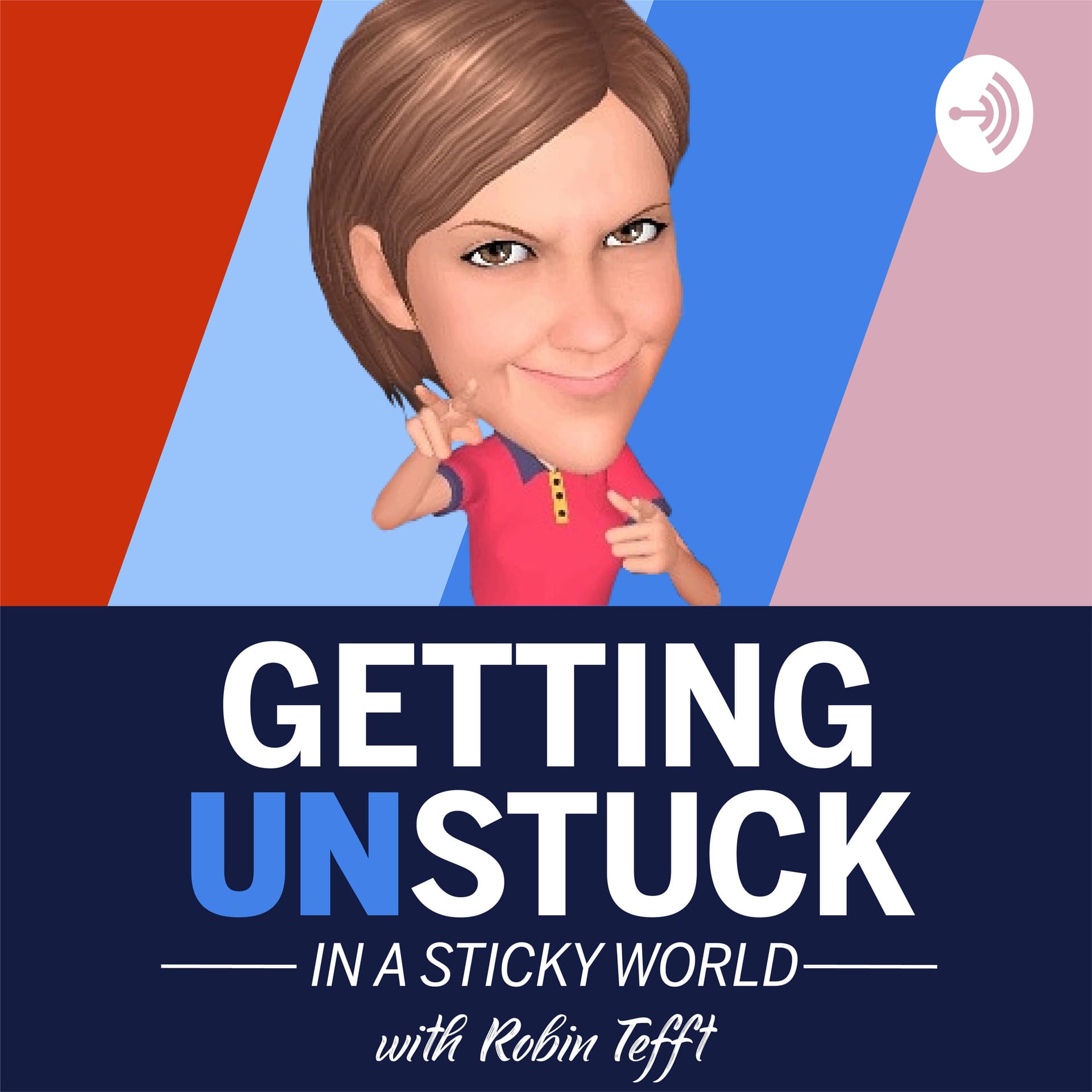 Getting UNStuck In A Sticky World - With Robin Tefft - Podcasts
