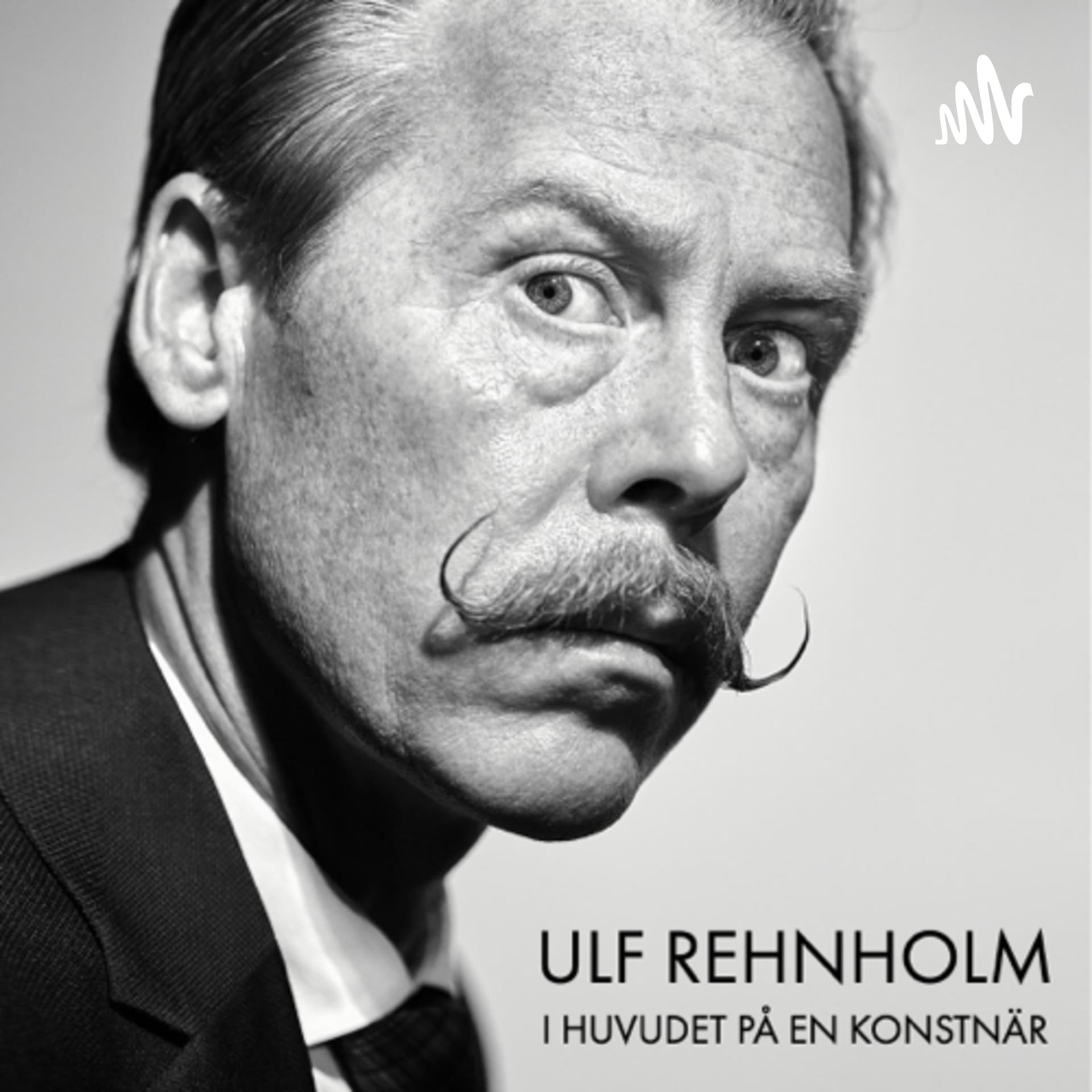 Ulf Rehnholm - I huvudet på en konstnär - Podcast
