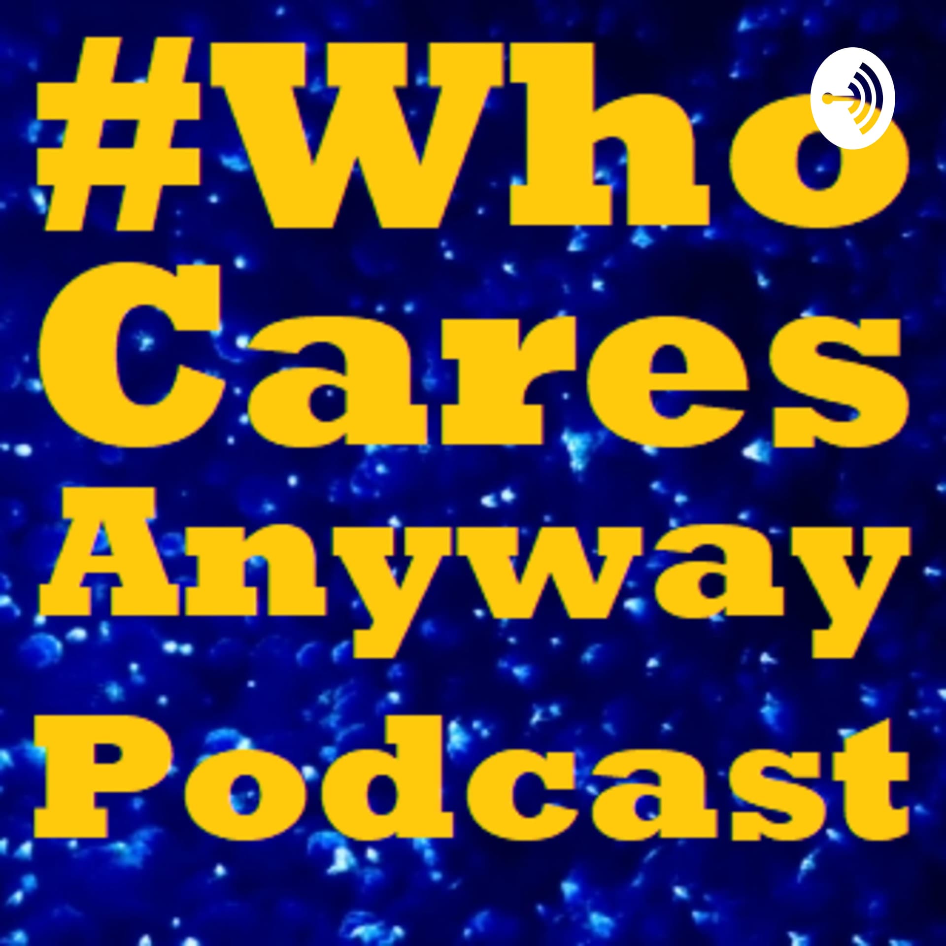 #WhoCaresAnyway Podcast - Podcasts