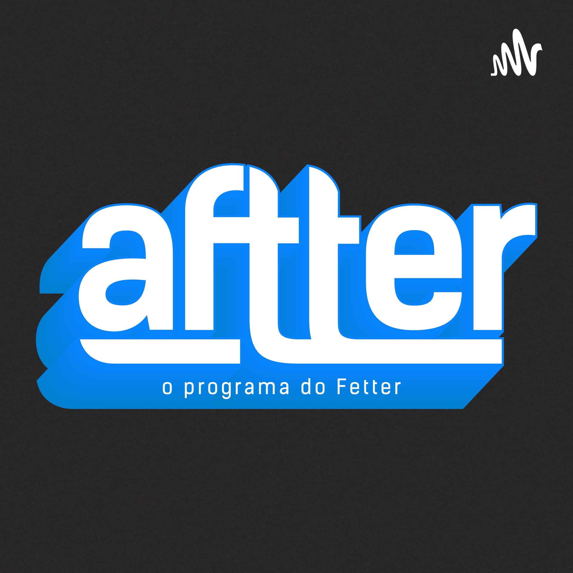 AFTTER - O Programa do Fetter - Podcasts