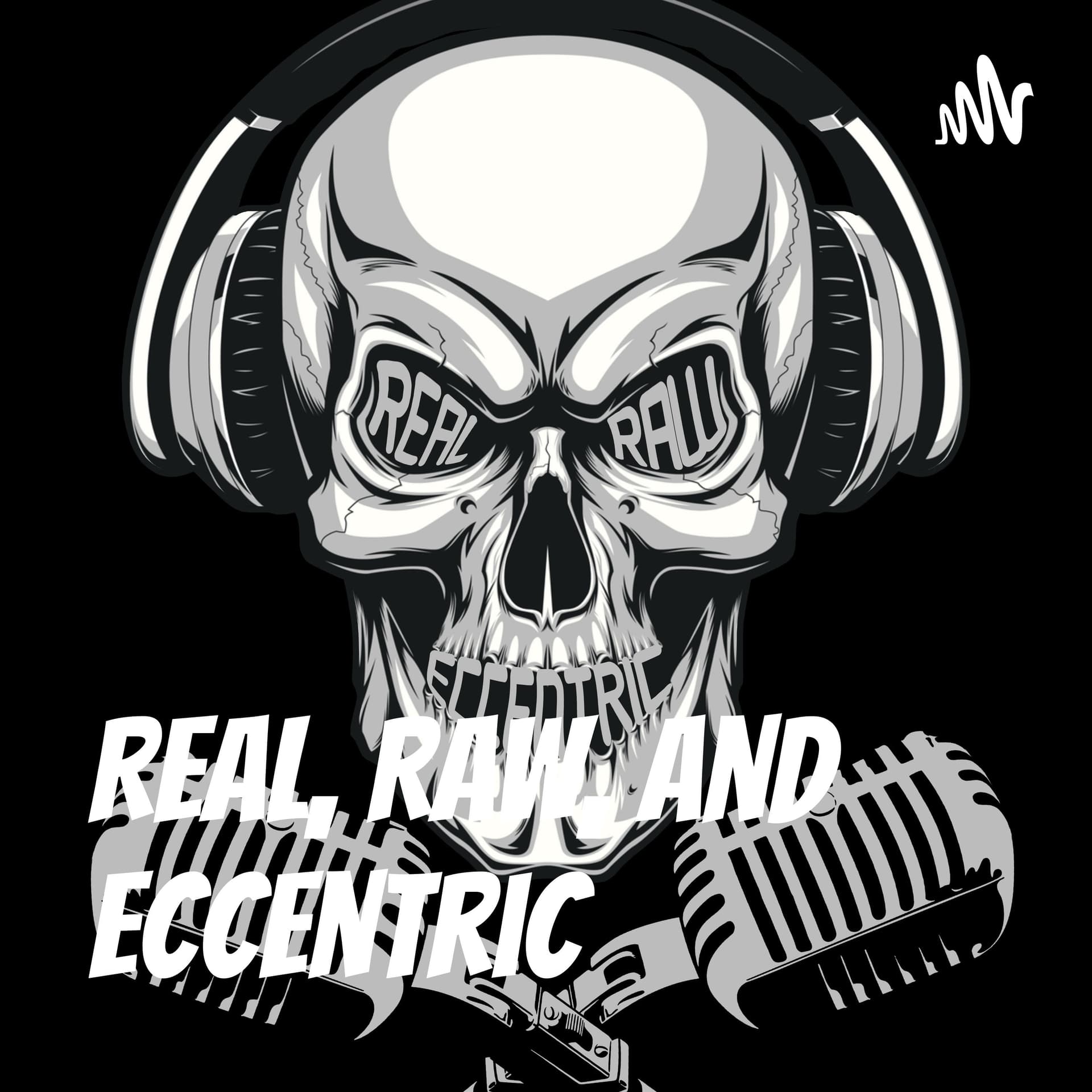 Real, Raw, and Eccentric - Podcasts
