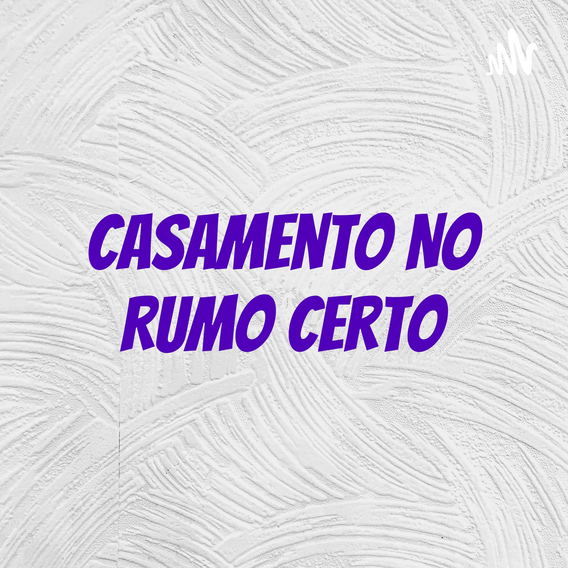 Casamento No Rumo Certo - Podcasts