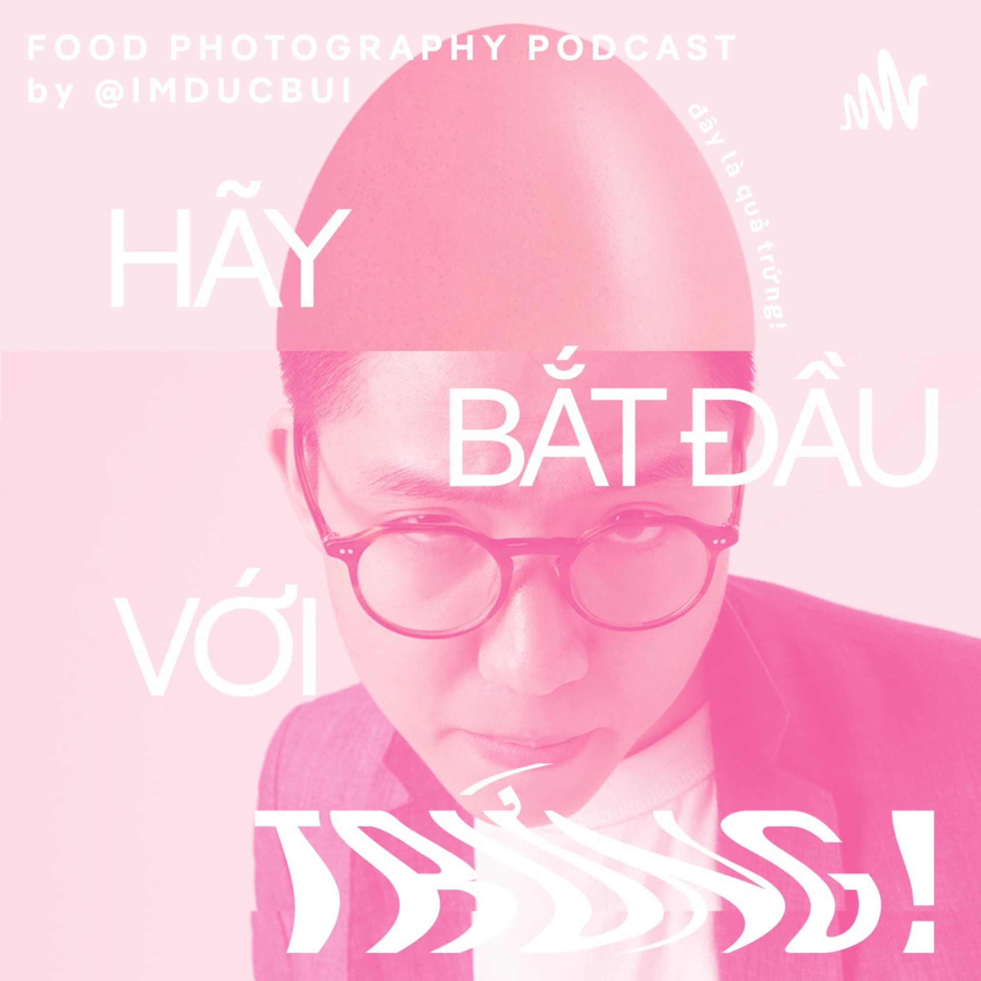 "Hãy bắt đầu với Trứng!" - Podcast về Nhiếp ảnh Ẩm Thực - Podcast